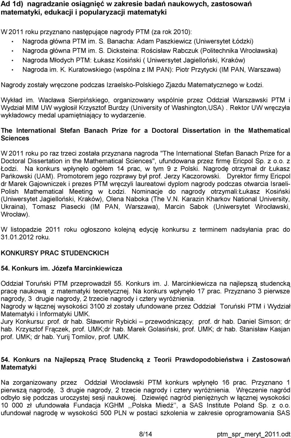 Dicksteina: Rościsław Rabczuk (Politechnika Wrocławska) Nagroda Młodych PTM: Łukasz Ko