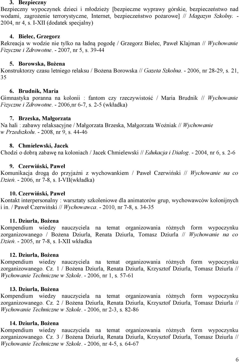 39-44 5. Borowska, Bożena Konstruktorzy czasu letniego relaksu / Bożena Borowska // Gazeta Szkolna. - 2006, nr 28-29, s. 21, 35 6.