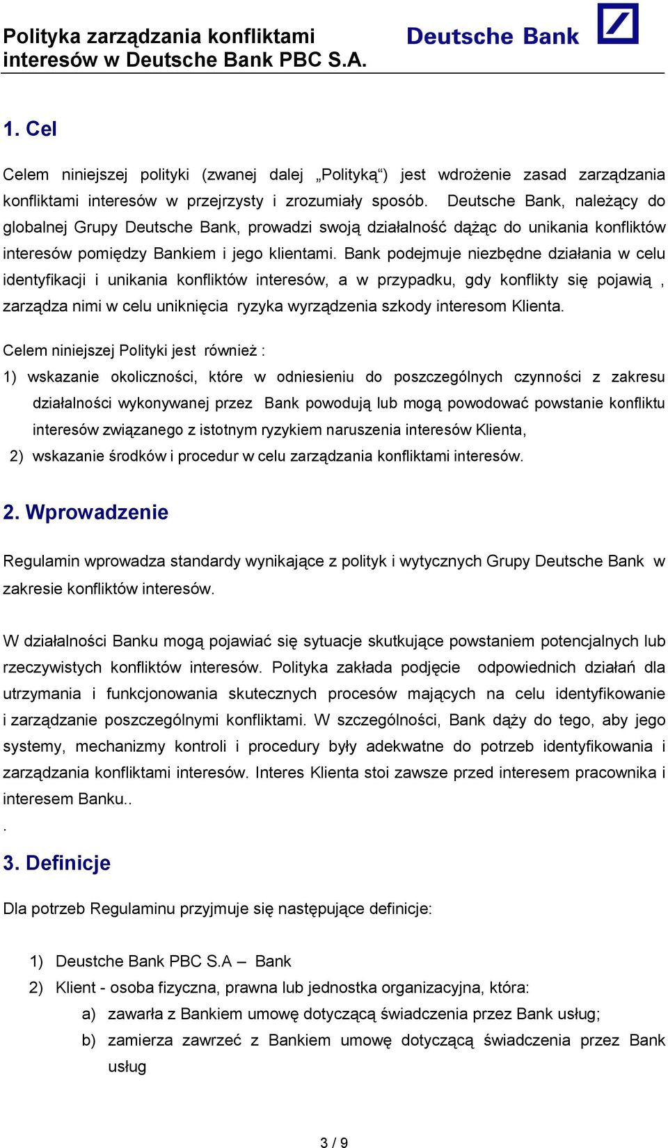 Bank podejmuje niezbędne działania w celu identyfikacji i unikania konfliktów interesów, a w przypadku, gdy konflikty się pojawią, zarządza nimi w celu uniknięcia ryzyka wyrządzenia szkody interesom