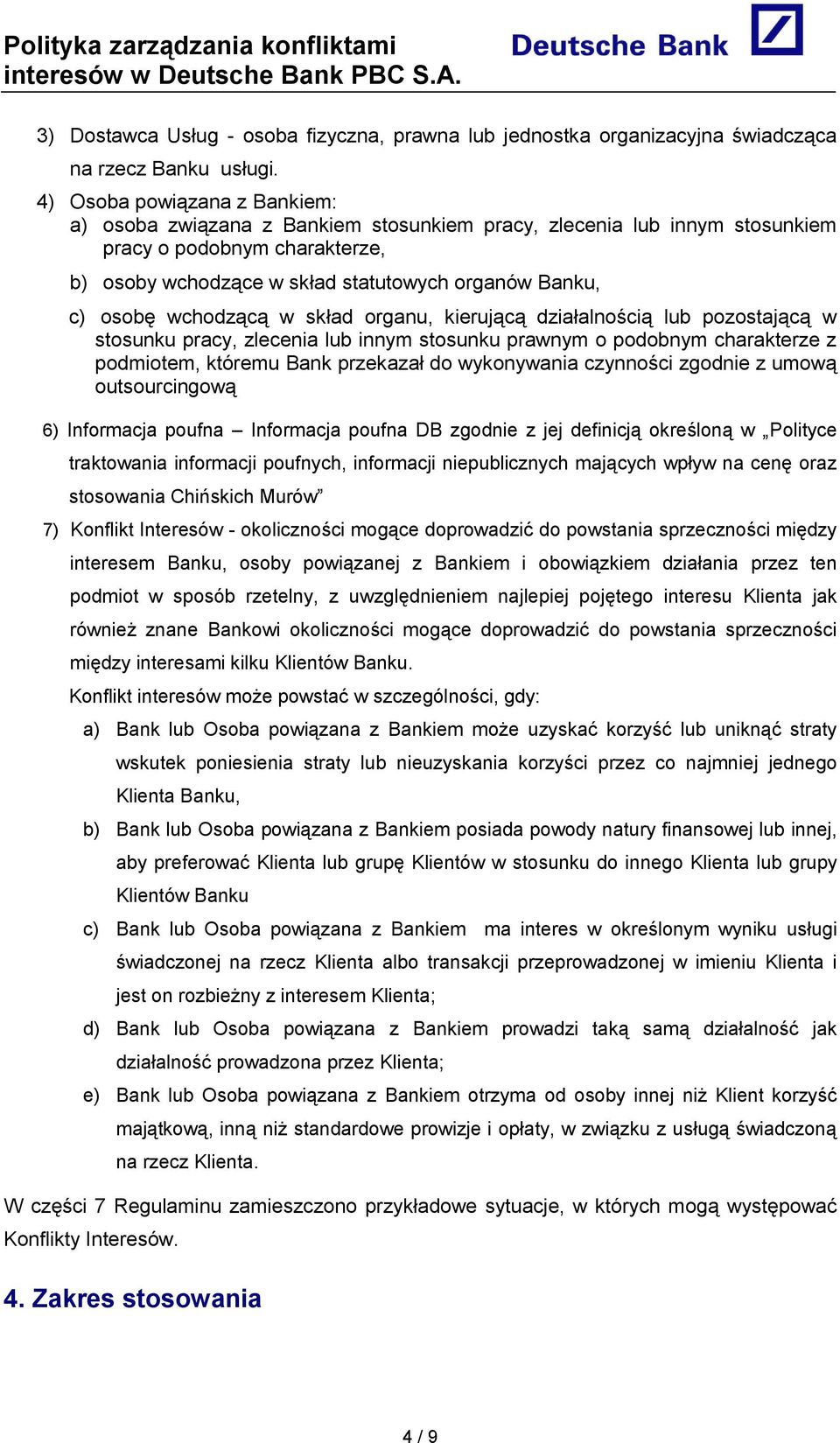 wchodzącą w skład organu, kierującą działalnością lub pozostającą w stosunku pracy, zlecenia lub innym stosunku prawnym o podobnym charakterze z podmiotem, któremu Bank przekazał do wykonywania