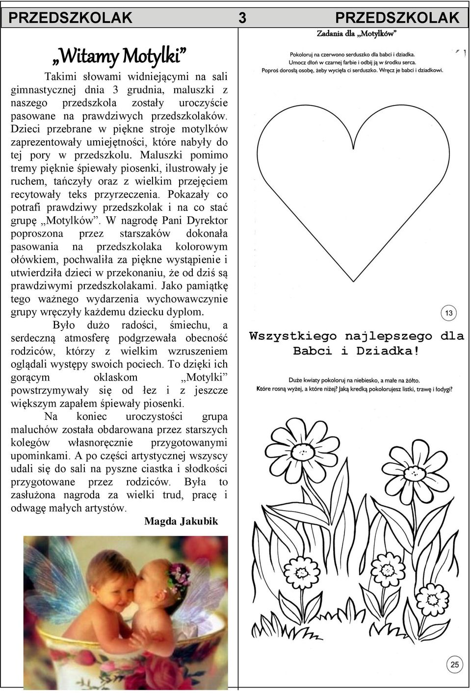 Maluszki pomimo tremy pięknie śpiewały piosenki, ilustrowały je ruchem, tańczyły oraz z wielkim przejęciem recytowały teks przyrzeczenia.