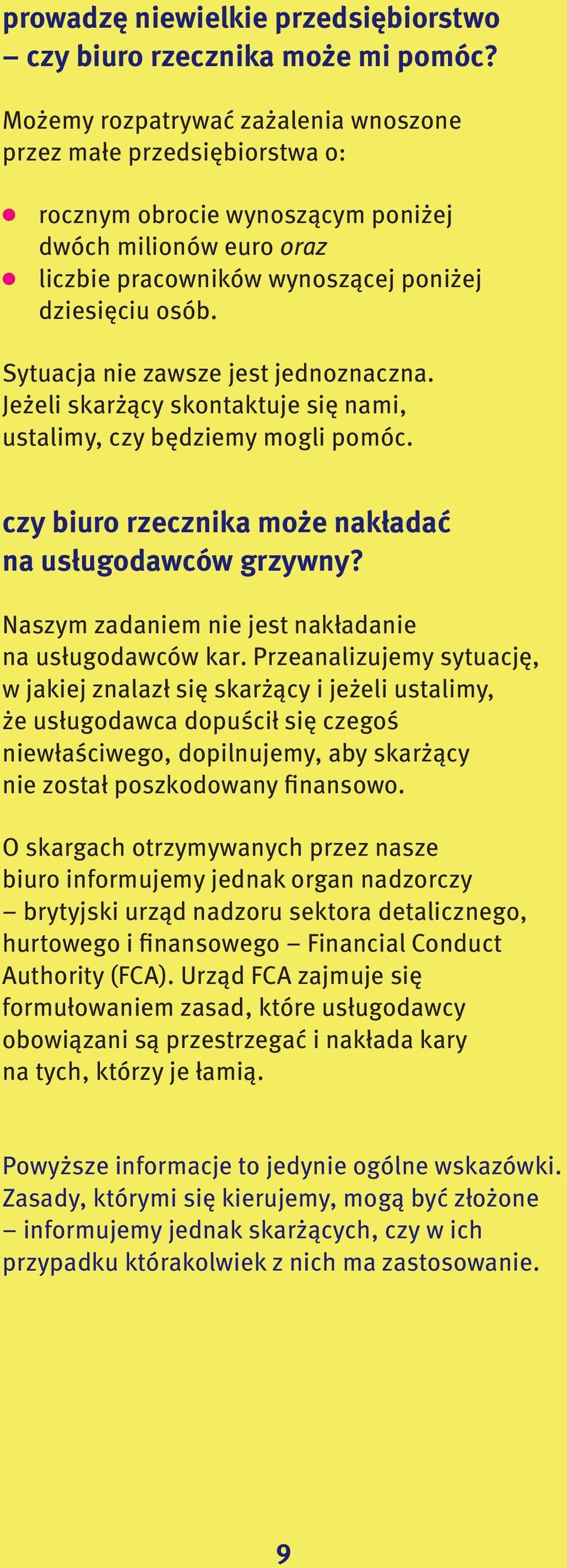 Sytuacja nie zawsze jest jednoznaczna. Jeżeli skarżący skontaktuje się nami, ustalimy, czy będziemy mogli pomóc. czy biuro rzecznika może nakładać na usługodawców grzywny?