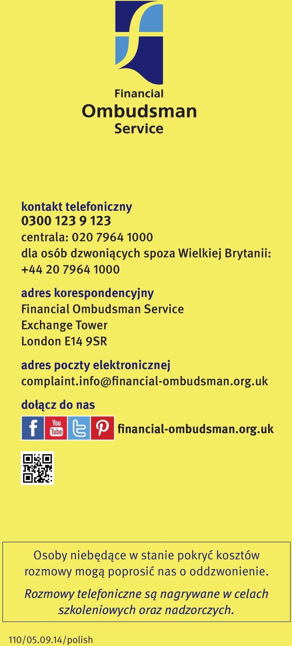 info@financial-ombudsman.org.uk dołącz do nas financial-ombudsman.org.uk Osoby niebędące w stanie pokryć kosztów rozmowy mogą poprosić nas o oddzwonienie.