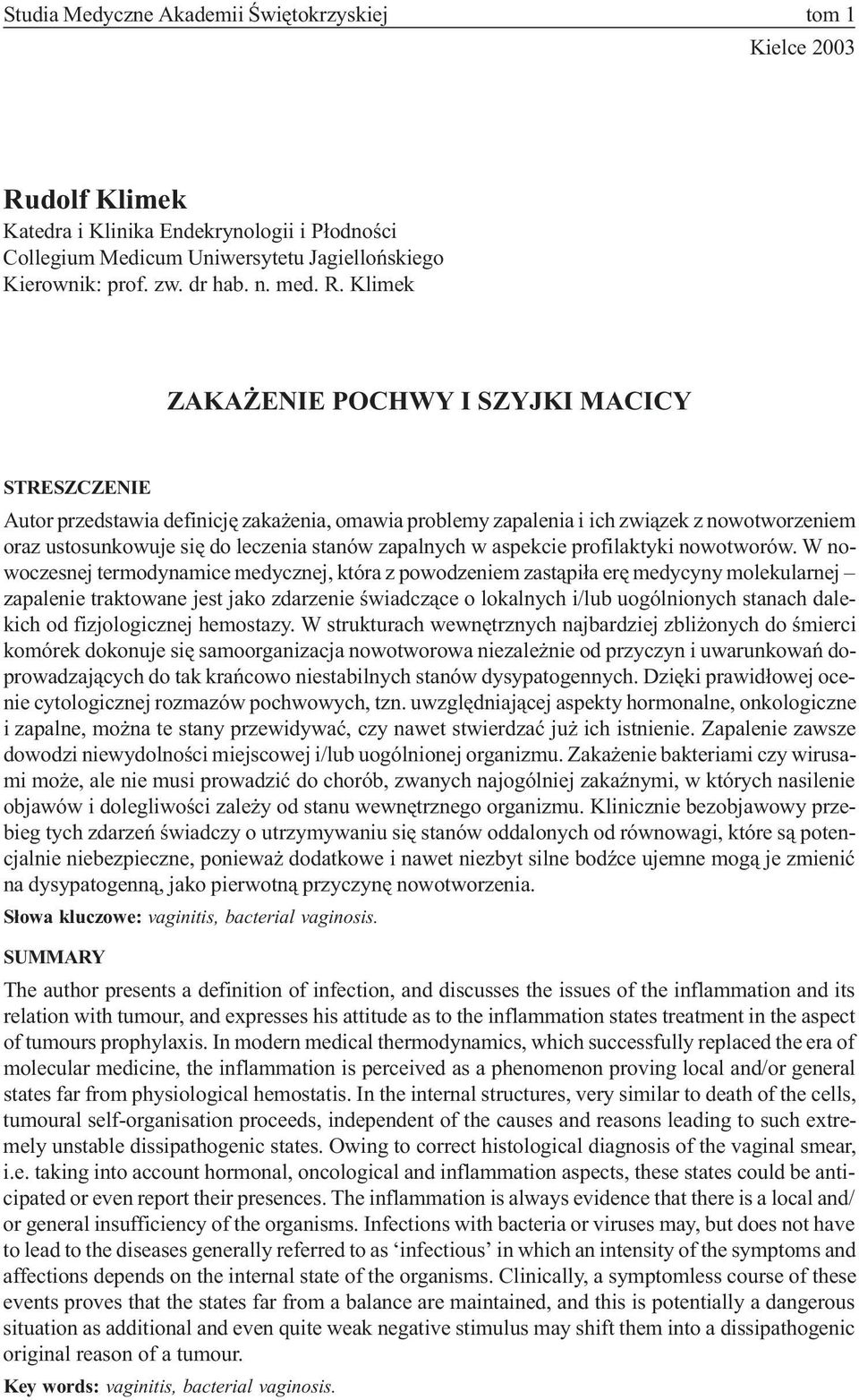 Klimek ZAKA ENIE POCHWY I SZYJKI MACICY STRESZCZENIE Autor przedstawia definicjê zaka enia, omawia problemy zapalenia i ich zwi¹zek z nowotworzeniem oraz ustosunkowuje siê do leczenia stanów