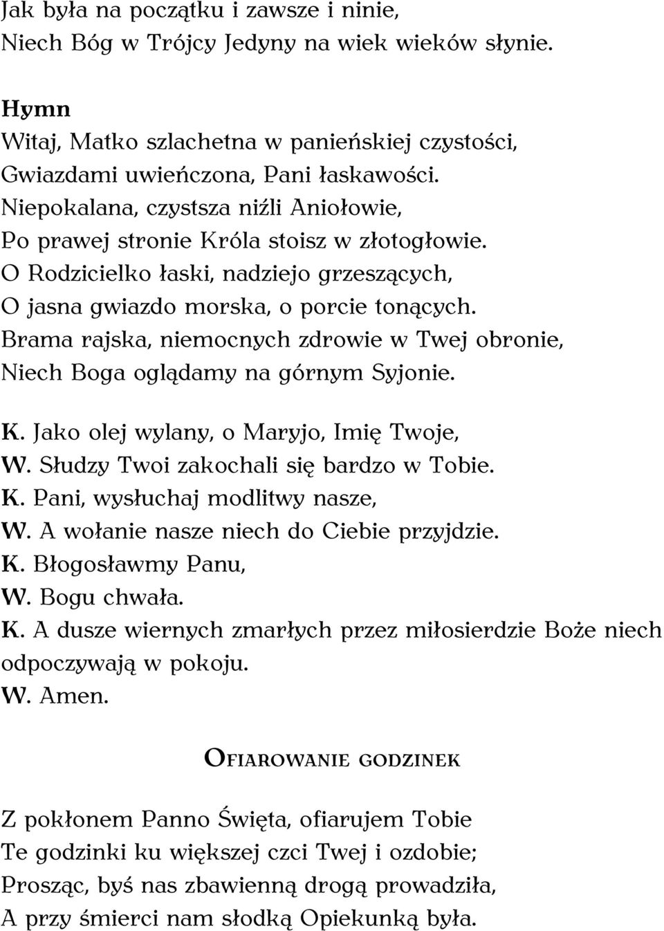 O Rodzicielko łaski, nadziejo grzeszących, O jasna gwiazdo morska, o porcie tonących.