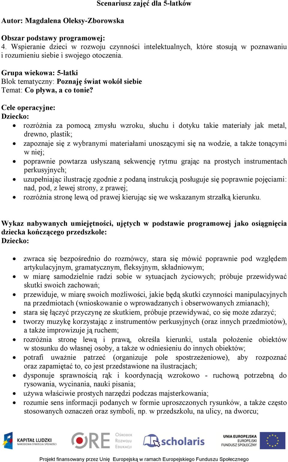 Grupa wiekowa: 5-latki Blok tematyczny: Poznaję świat wokół siebie Temat: Co pływa, a co tonie?