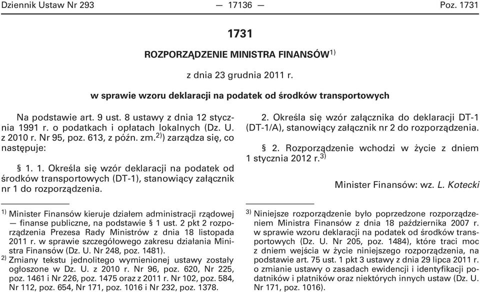 1) Minister Finansów kieruje działem administracji rządowej finanse publiczne na podstawie 1 ust. 2 pkt 2 rozporządzenia Prezesa Rady Ministrów z dnia 18 listopada 2011 r.