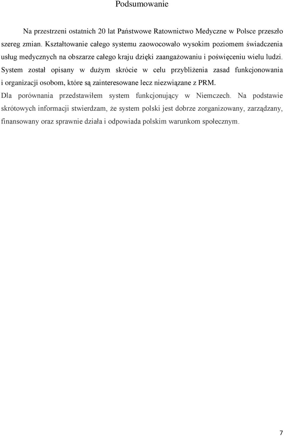 System został opisany w dużym skrócie w celu przybliżenia zasad funkcjonowania i organizacji osobom, które są zainteresowane lecz niezwiązane z PRM.