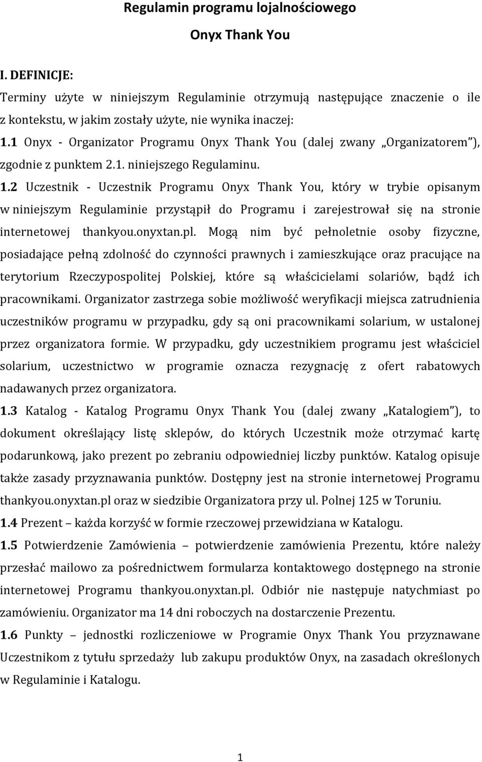 2 Uczestnik - Uczestnik Programu Onyx Thank You, który w trybie opisanym w niniejszym Regulaminie przystąpił do Programu i zarejestrował się na stronie internetowej thankyou.onyxtan.pl.