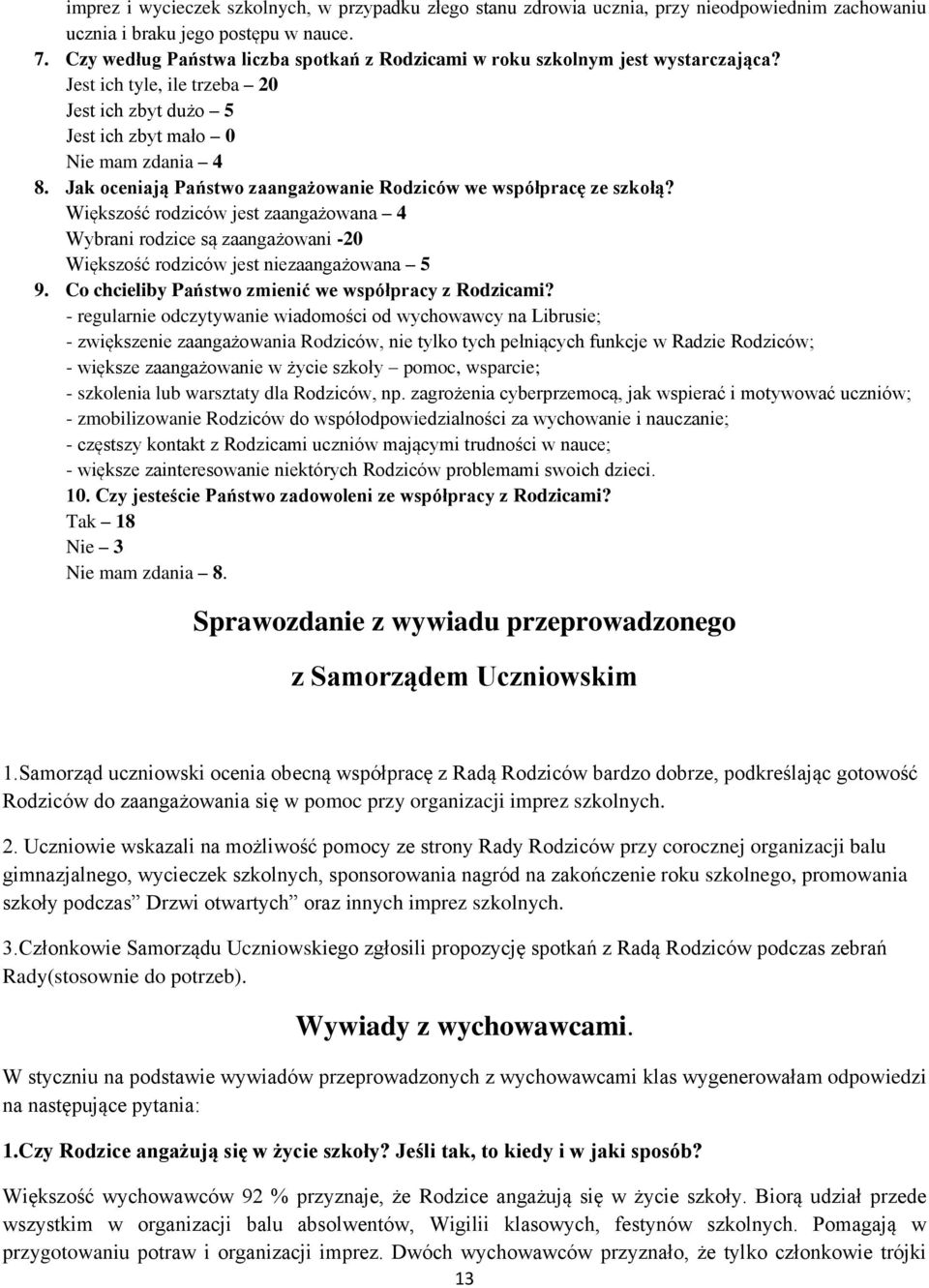 Jak oceniają Państwo zaangażowanie Rodziców we współpracę ze szkołą? Większość rodziców jest zaangażowana 4 Wybrani rodzice są zaangażowani -20 Większość rodziców jest niezaangażowana 5 9.