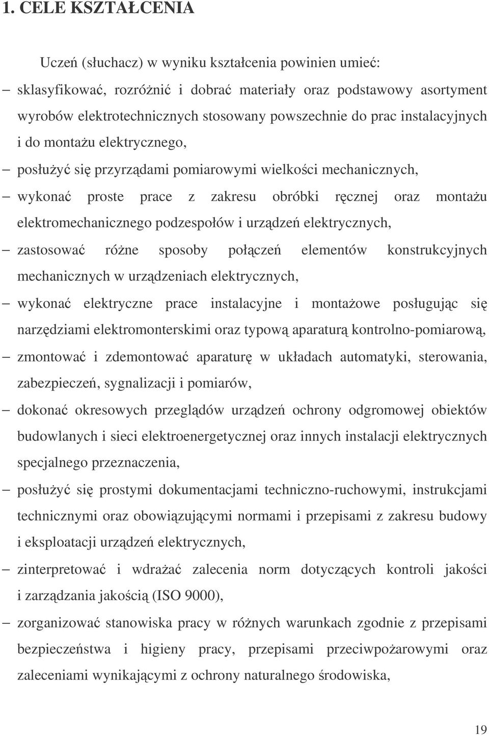 elektrycznych, zastosowa róne sposoby połcze elementów konstrukcyjnych mechanicznych w urzdzeniach elektrycznych, wykona elektryczne prace instalacyjne i montaowe posługujc si narzdziami