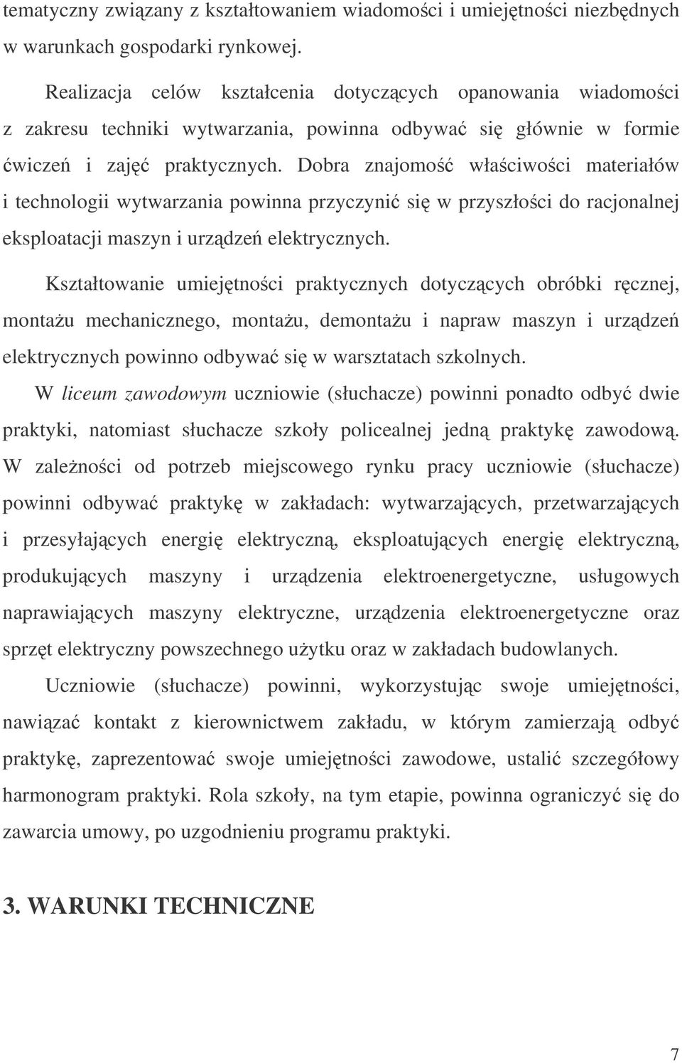 Dobra znajomo właciwoci materiałów i technologii wytwarzania powinna przyczyni si w przyszłoci do racjonalnej eksploatacji maszyn i urzdze elektrycznych.