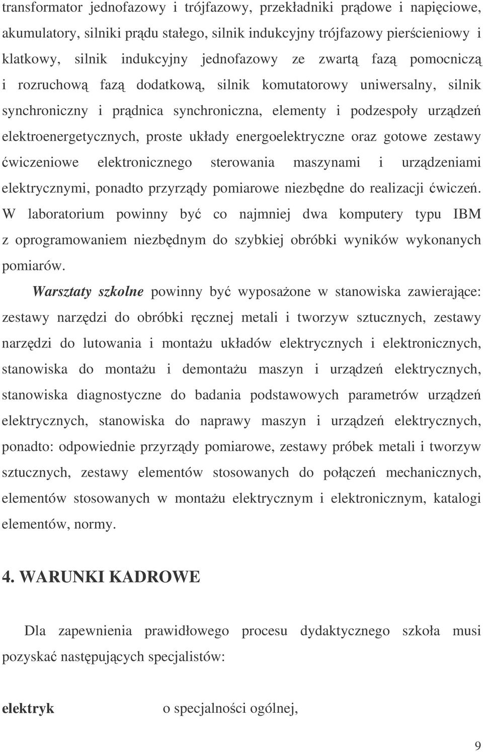 energoelektryczne oraz gotowe zestawy wiczeniowe elektronicznego sterowania maszynami i urzdzeniami elektrycznymi, ponadto przyrzdy pomiarowe niezbdne do realizacji wicze.