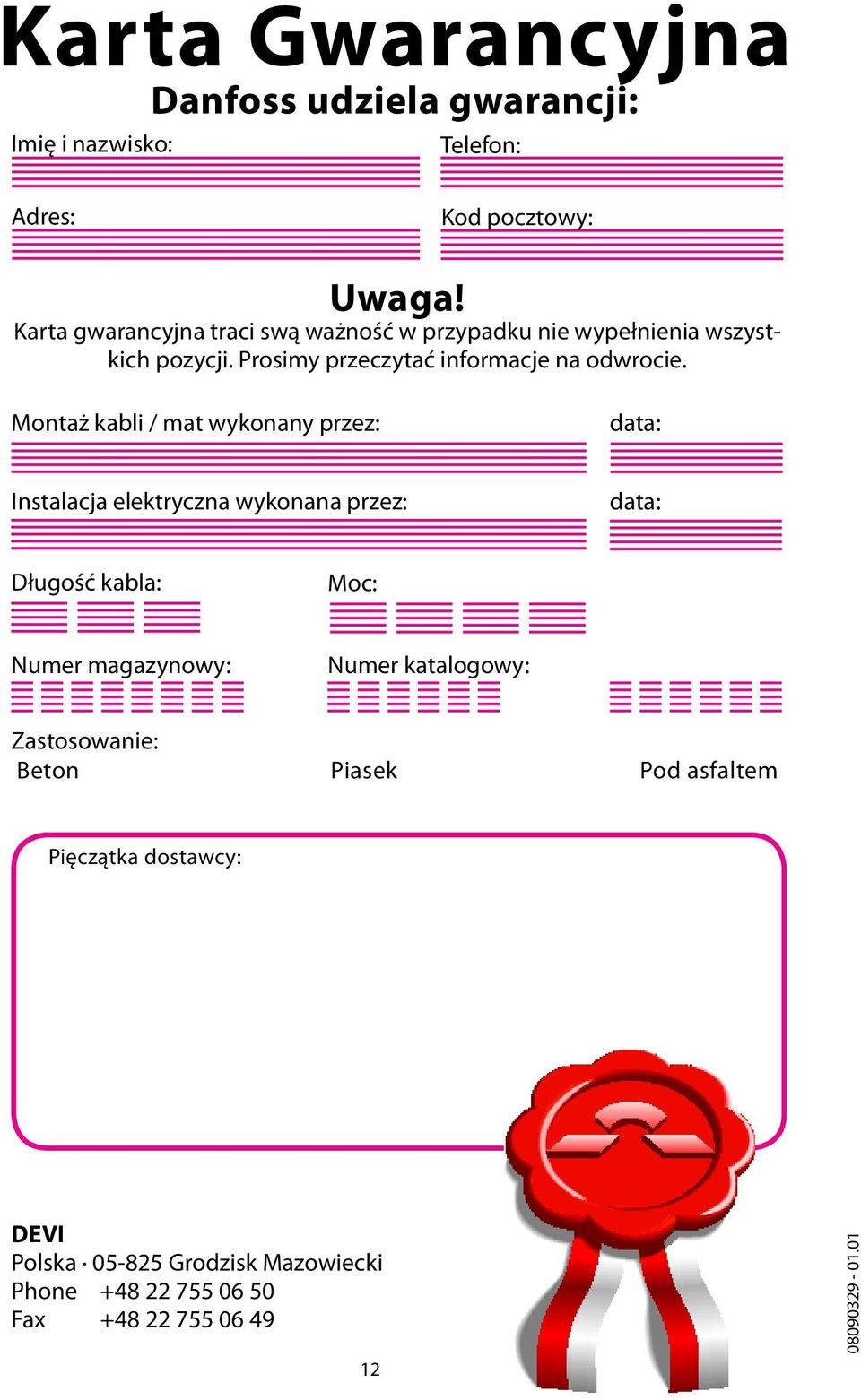 Montaż kabli / mat wykonany przez: data: Instalacja elektryczna wykonana przez: data: Długość kabla: Moc: Numer magazynowy: Numer