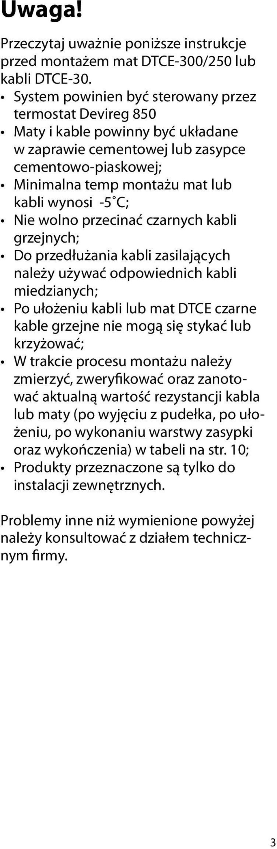 Nie wolno przecinać czarnych kabli grzejnych; Do przedłużania kabli zasilających należy używać odpowiednich kabli miedzianych; Po ułożeniu kabli lub mat DTCE czarne kable grzejne nie mogą się stykać