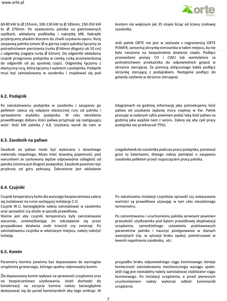 Rurę zasypową palnika (otwór Ø w górnej części palnika) łączymy za pośrednictwem pierścienia (rurka Ø 64mm długości ok 10 cm) z odgientką (zagięta rurka Ø 63mm).