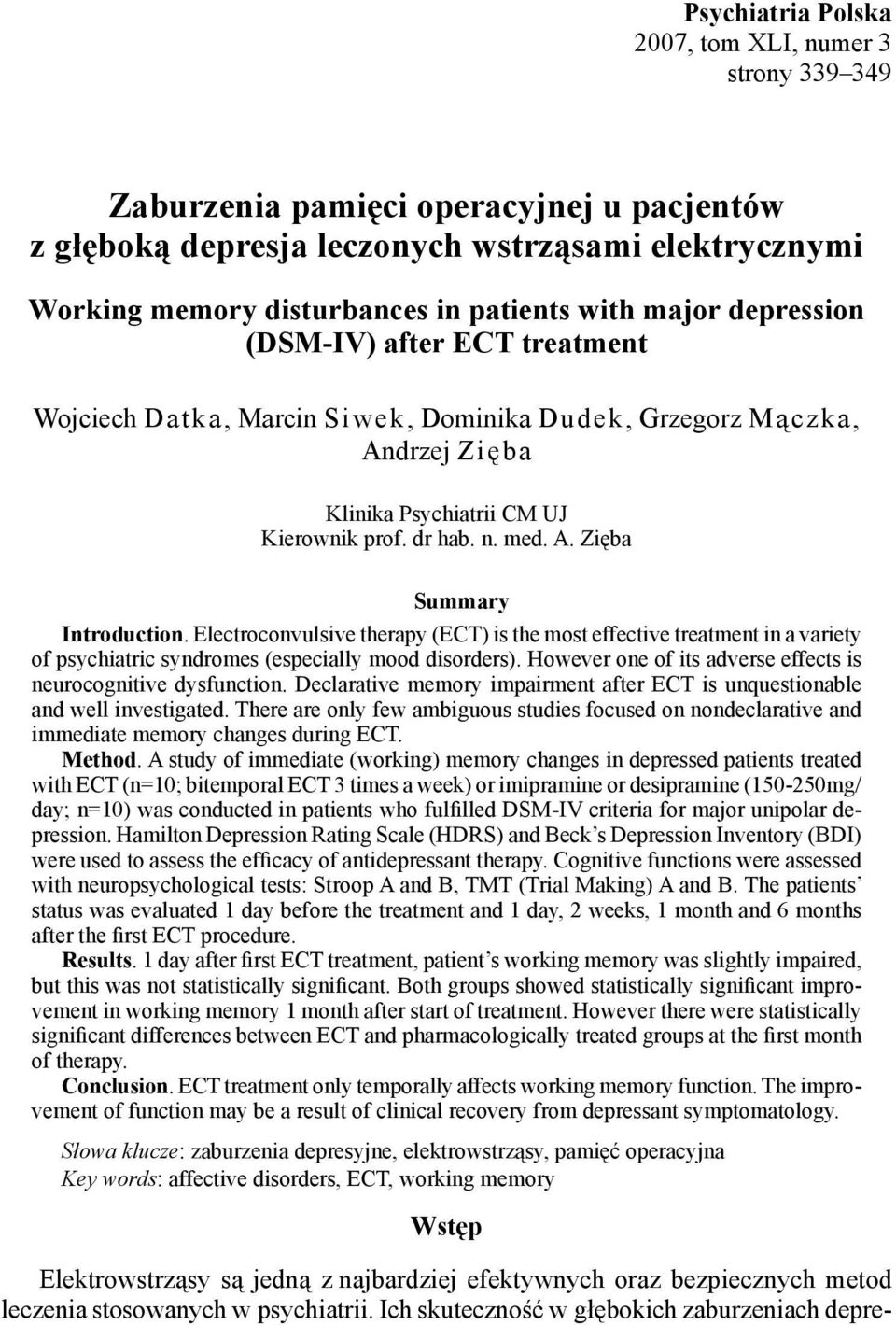 Electroconvulsive therapy (ECT) is the most effective treatment in a variety of psychiatric syndromes (especially mood disorders). However one of its adverse effects is neurocognitive dysfunction.