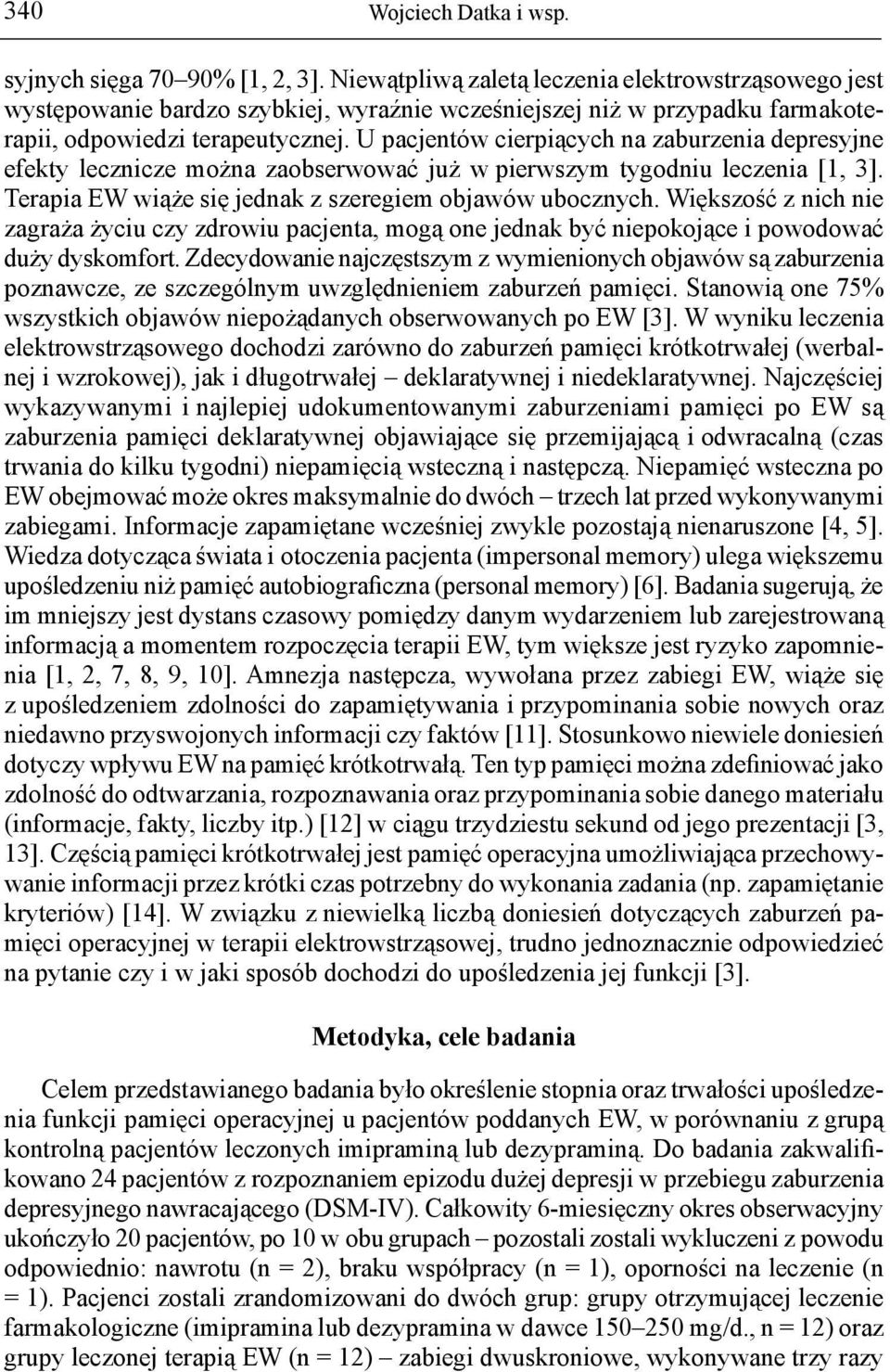 U pacjentów cierpiących na zaburzenia depresyjne efekty lecznicze można zaobserwować już w pierwszym tygodniu leczenia [1, 3]. Terapia EW wiąże się jednak z szeregiem objawów ubocznych.