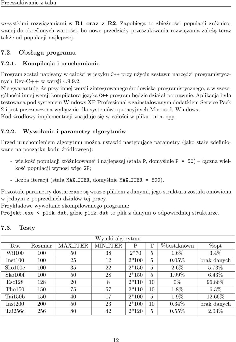 Kompilacja i uruchamianie Program został napisany w całości w języku C++ przy użyciu zestawu narzędzi programistycznych Dev-C++ w wersji 4.9.9.2.