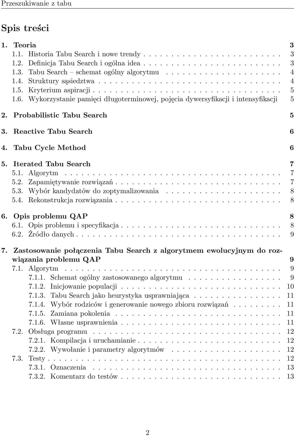 Wykorzystanie pamięci długoterminowej, pojęcia dywersyfikacji i intensyfikacji 5 2. Probabilistic Tabu Search 5 3. Reactive Tabu Search 6 4. Tabu Cycle Method 6 5. Iterated Tabu Search 7 5.1.