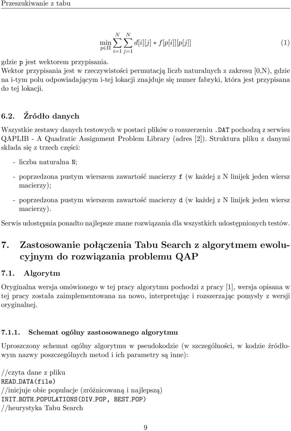 lokacji. 6.2. Źródło danych Wszystkie zestawy danych testowych w postaci plików o rozszerzeniu.dat pochodzą z serwisu QAPLIB - A Quadratic Assignment Problem Library (adres [2]).