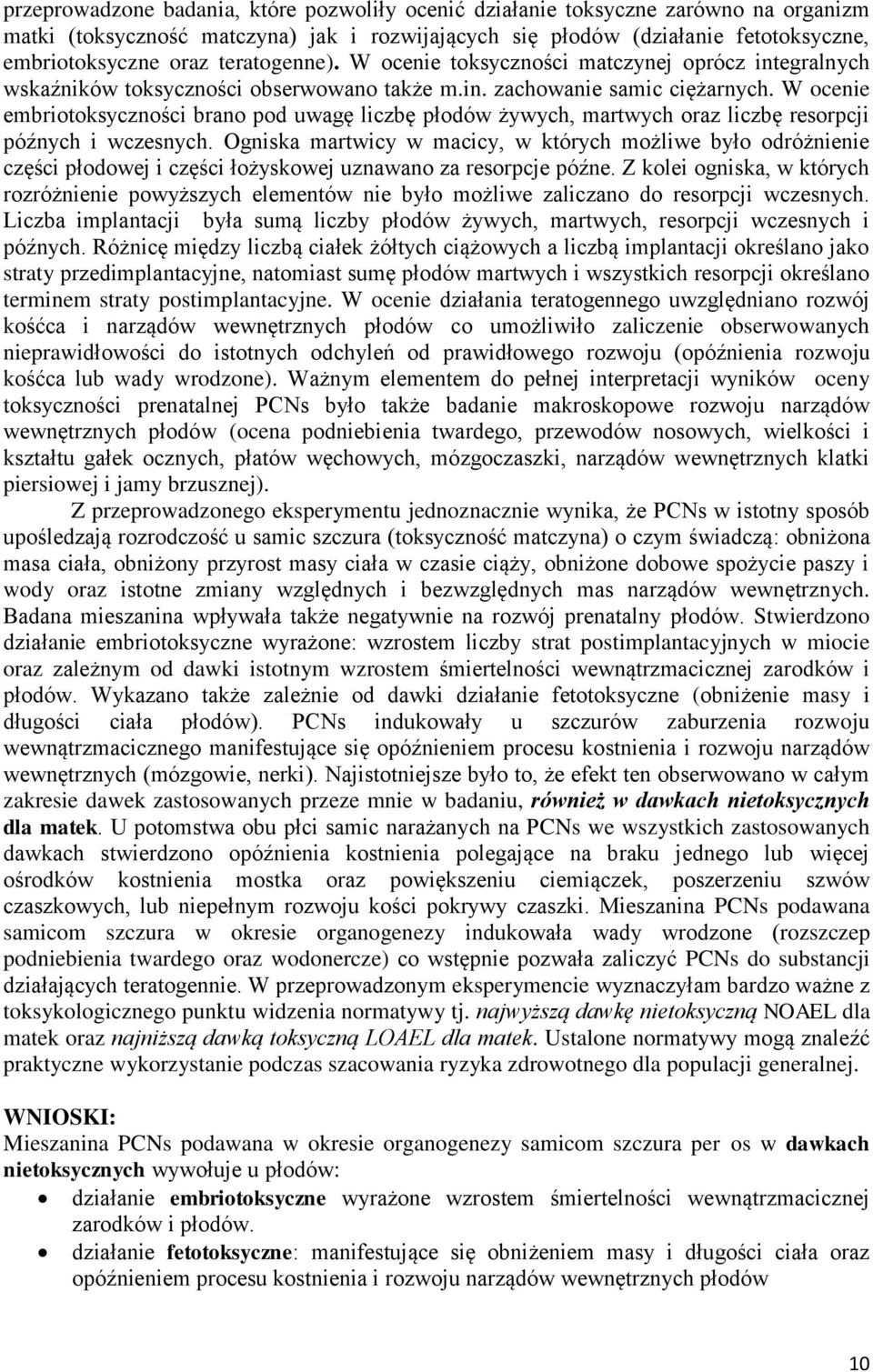 W ocenie embriotoksyczności brano pod uwagę liczbę płodów żywych, martwych oraz liczbę resorpcji późnych i wczesnych.