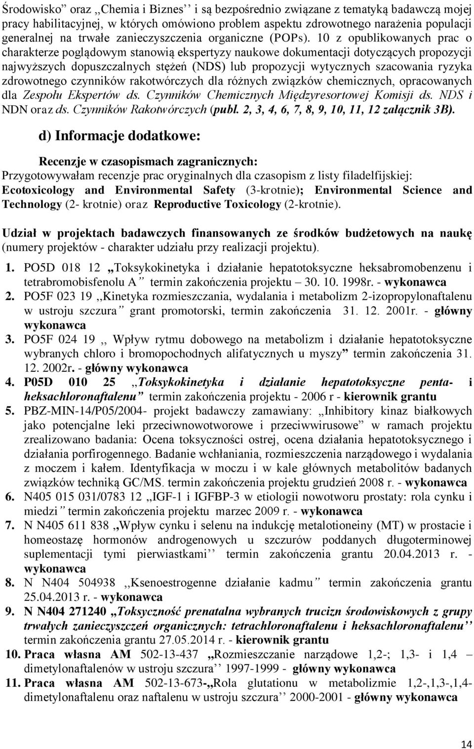 10 z opublikowanych prac o charakterze poglądowym stanowią ekspertyzy naukowe dokumentacji dotyczących propozycji najwyższych dopuszczalnych stężeń (NDS) lub propozycji wytycznych szacowania ryzyka