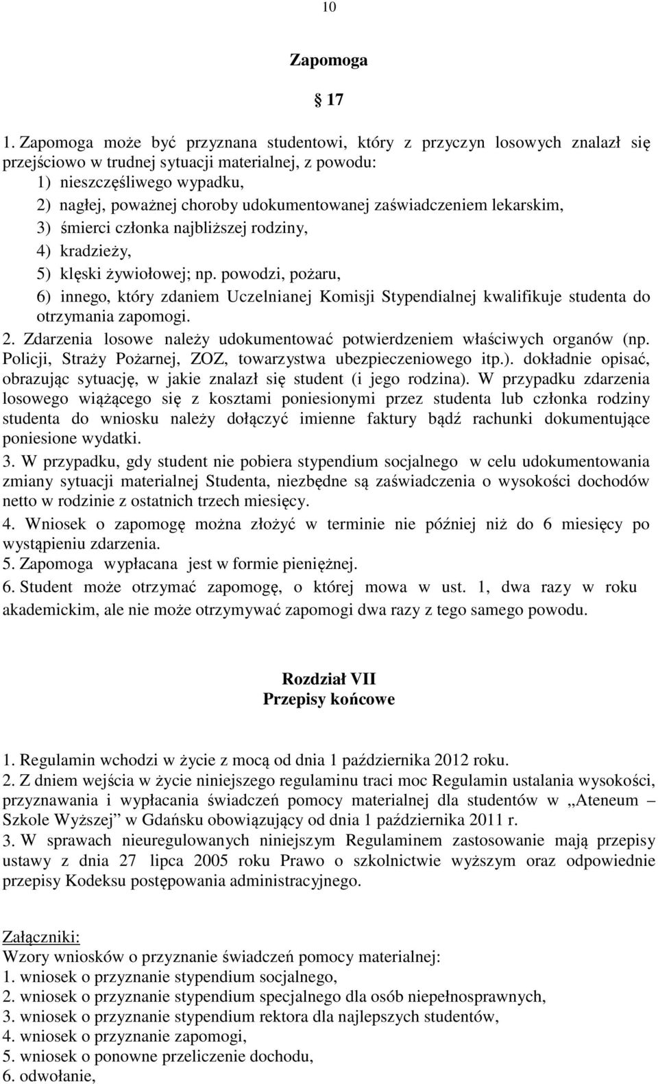 udokumentowanej zaświadczeniem lekarskim, 3) śmierci członka najbliższej rodziny, 4) kradzieży, 5) klęski żywiołowej; np.