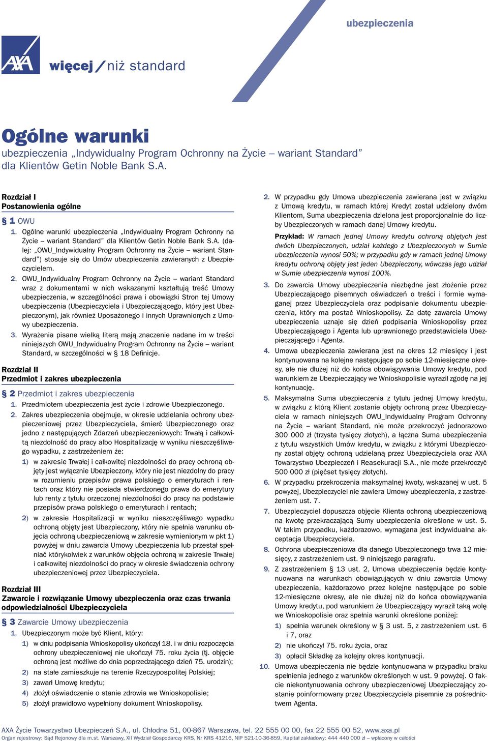 (dalej: OWU_Indywidualny Program Ochronny na Życie wariant Standard ) stosuje się do Umów ubezpieczenia zawieranych z Ubezpieczycielem. 2.