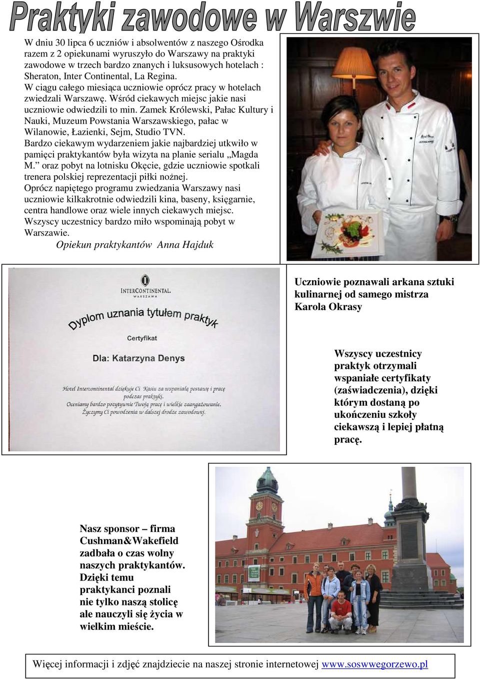 Zamek Królewski, Pałac Kultury i Nauki, Muzeum Powstania Warszawskiego, pałac w Wilanowie, Łazienki, Sejm, Studio TVN.