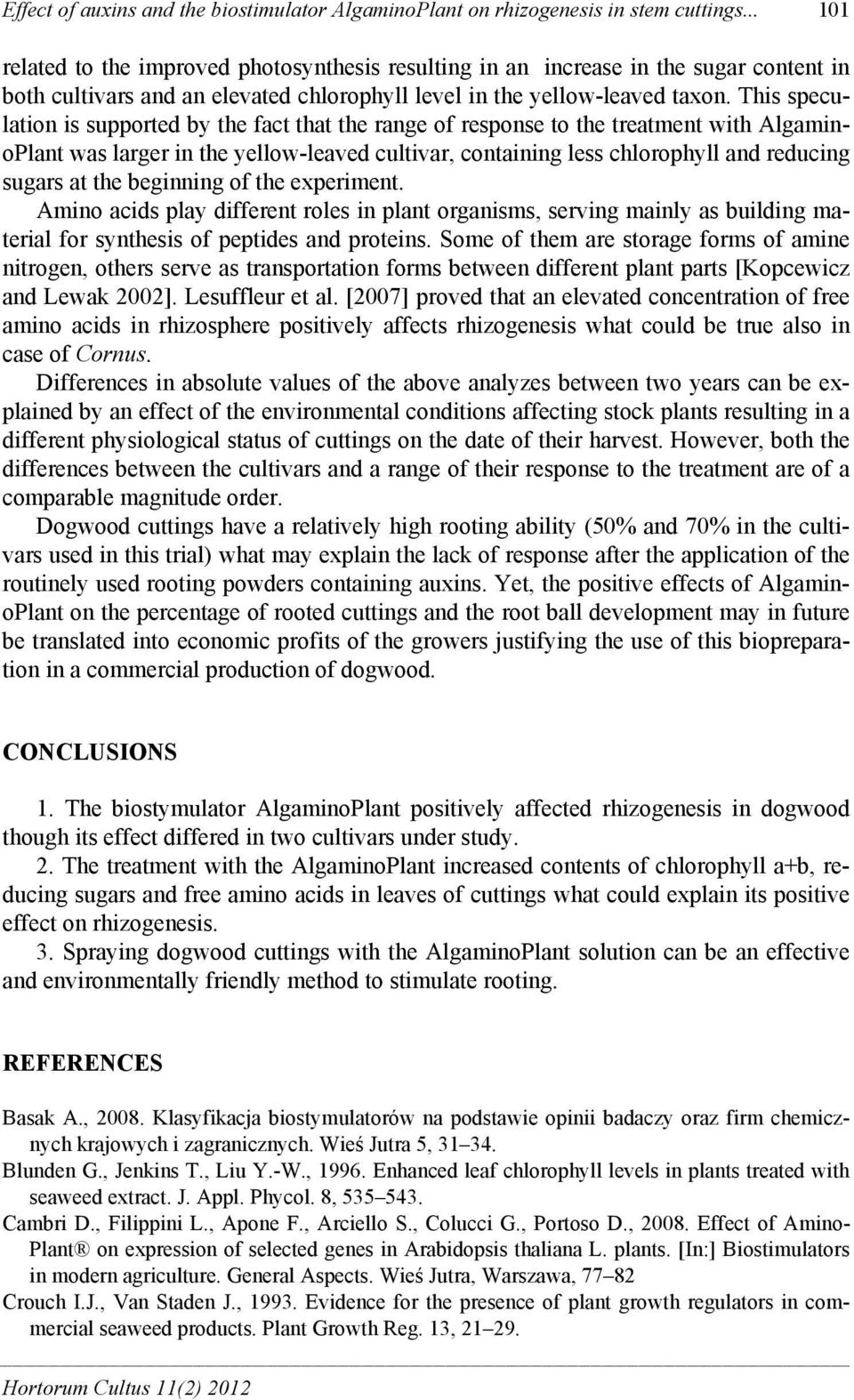This speultion is supported y the ft tht the rnge of response to the tretment with AlgminoPlnt ws lrger in the yellow-leved ultivr, ontining less hlorophyll nd reduing sugrs t the eginning of the