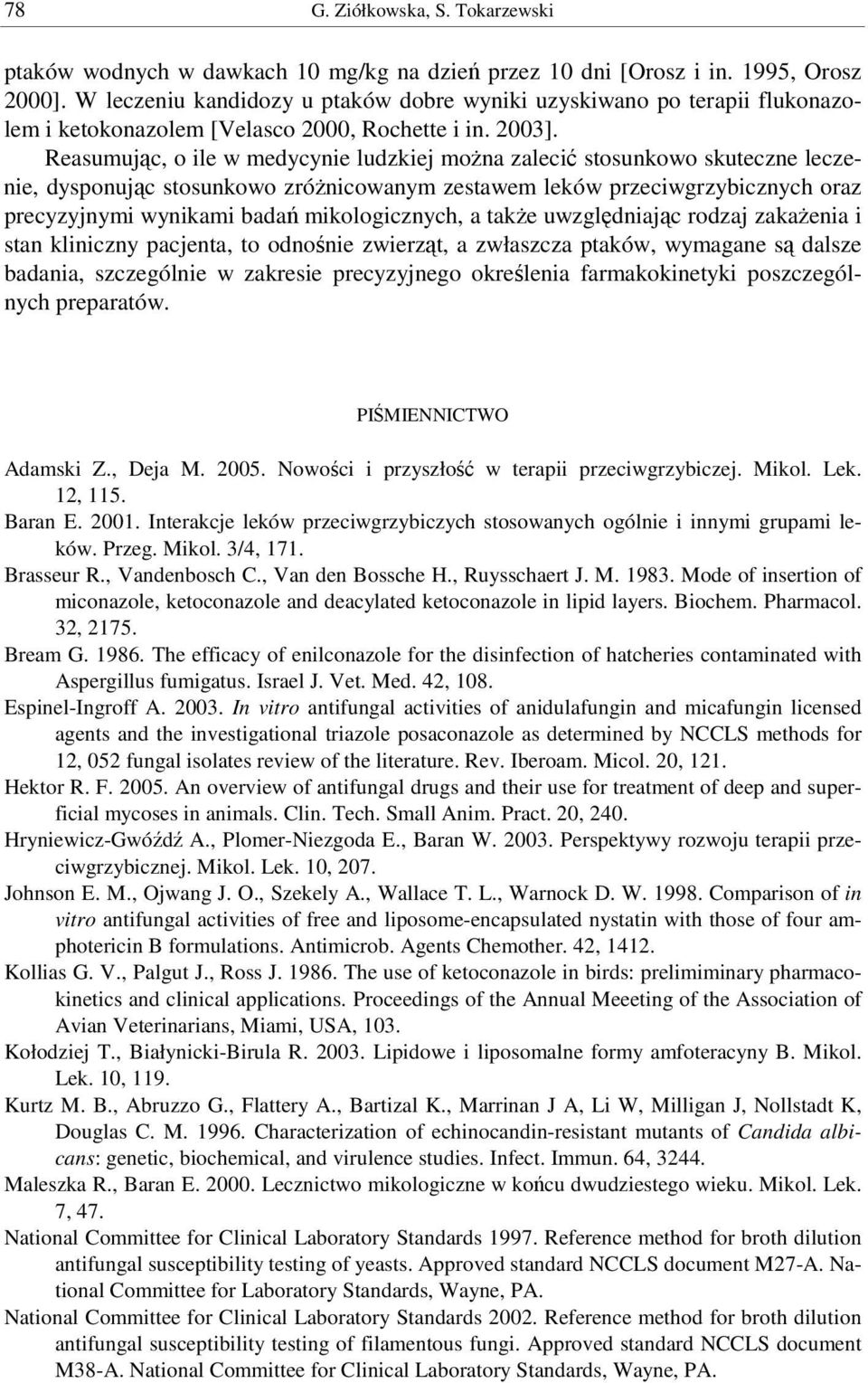 Reasumujc, o ile w medycynie ludzkiej mona zaleci stosunkowo skuteczne leczenie, dysponujc stosunkowo zrónicowanym zestawem leków przeciwgrzybicznych oraz precyzyjnymi wynikami bada mikologicznych, a