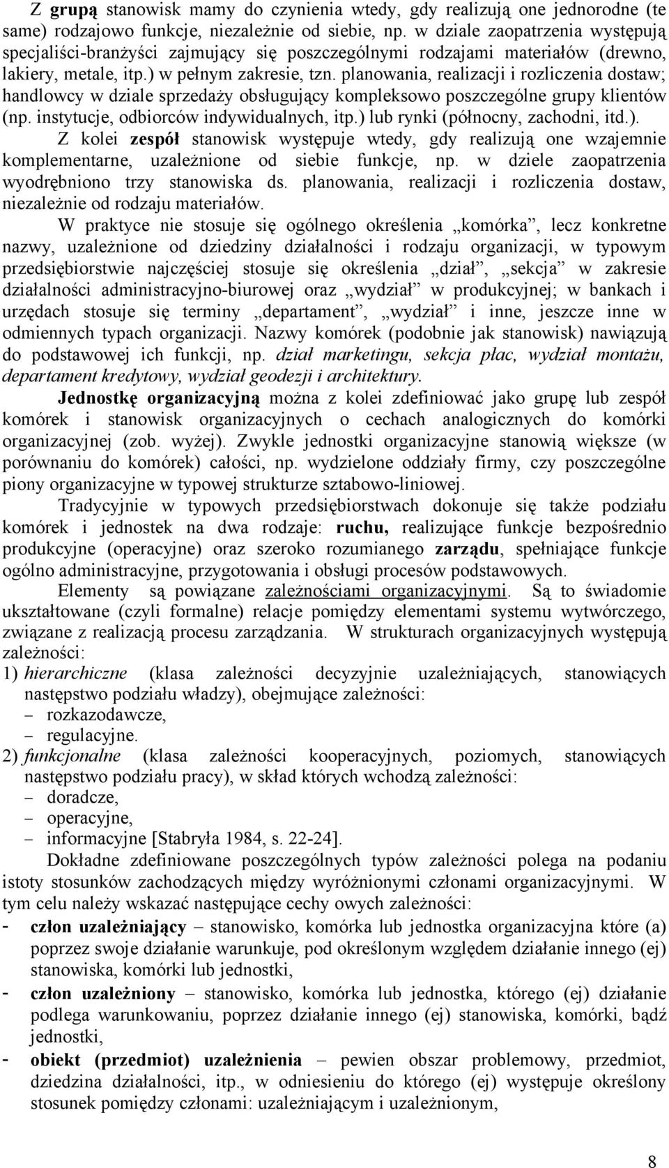 planowania, realizacji i rozliczenia dostaw; handlowcy w dziale sprzedaży obsługujący kompleksowo poszczególne grupy klientów (np. instytucje, odbiorców indywidualnych, itp.