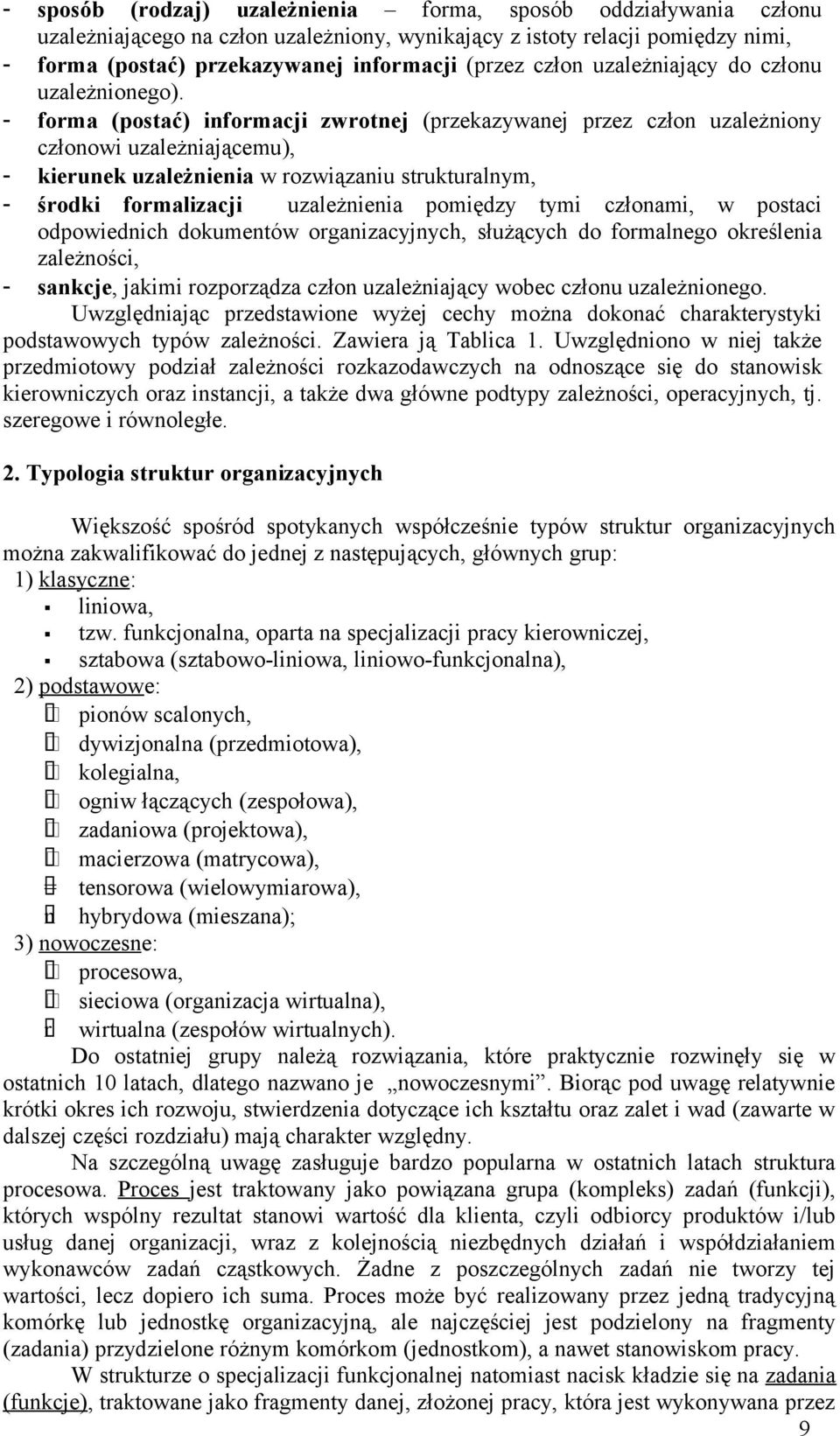 - forma (postać) informacji zwrotnej (przekazywanej przez człon uzależniony członowi uzależniającemu), - kierunek uzależnienia w rozwiązaniu strukturalnym, - środki formalizacji uzależnienia pomiędzy