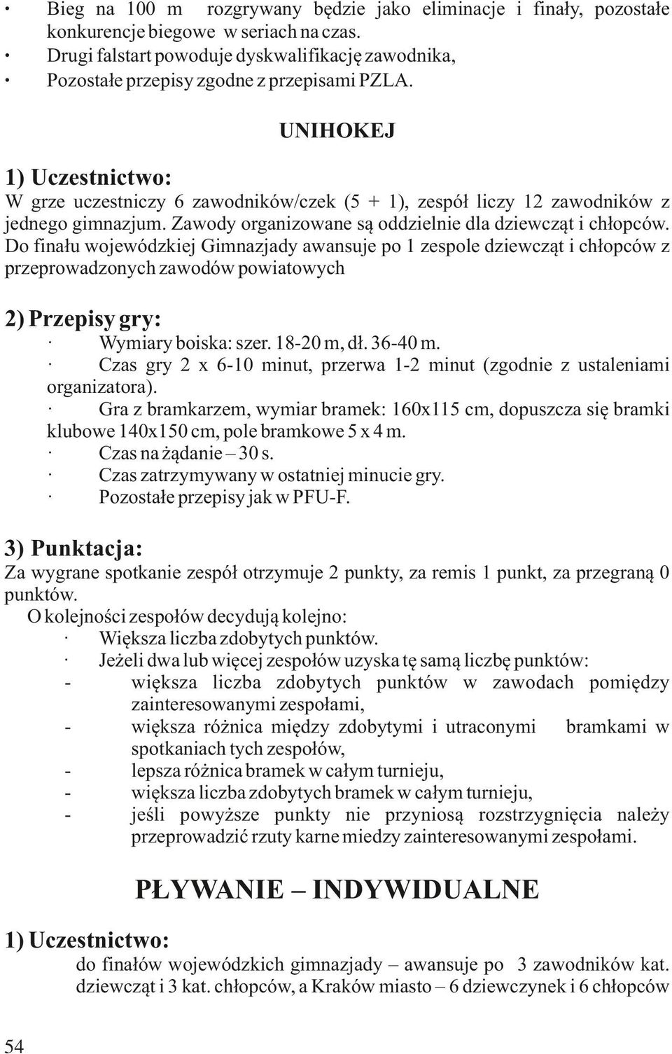 Zawody organizowane są oddzielnie dla dziewcząt i chłopców.