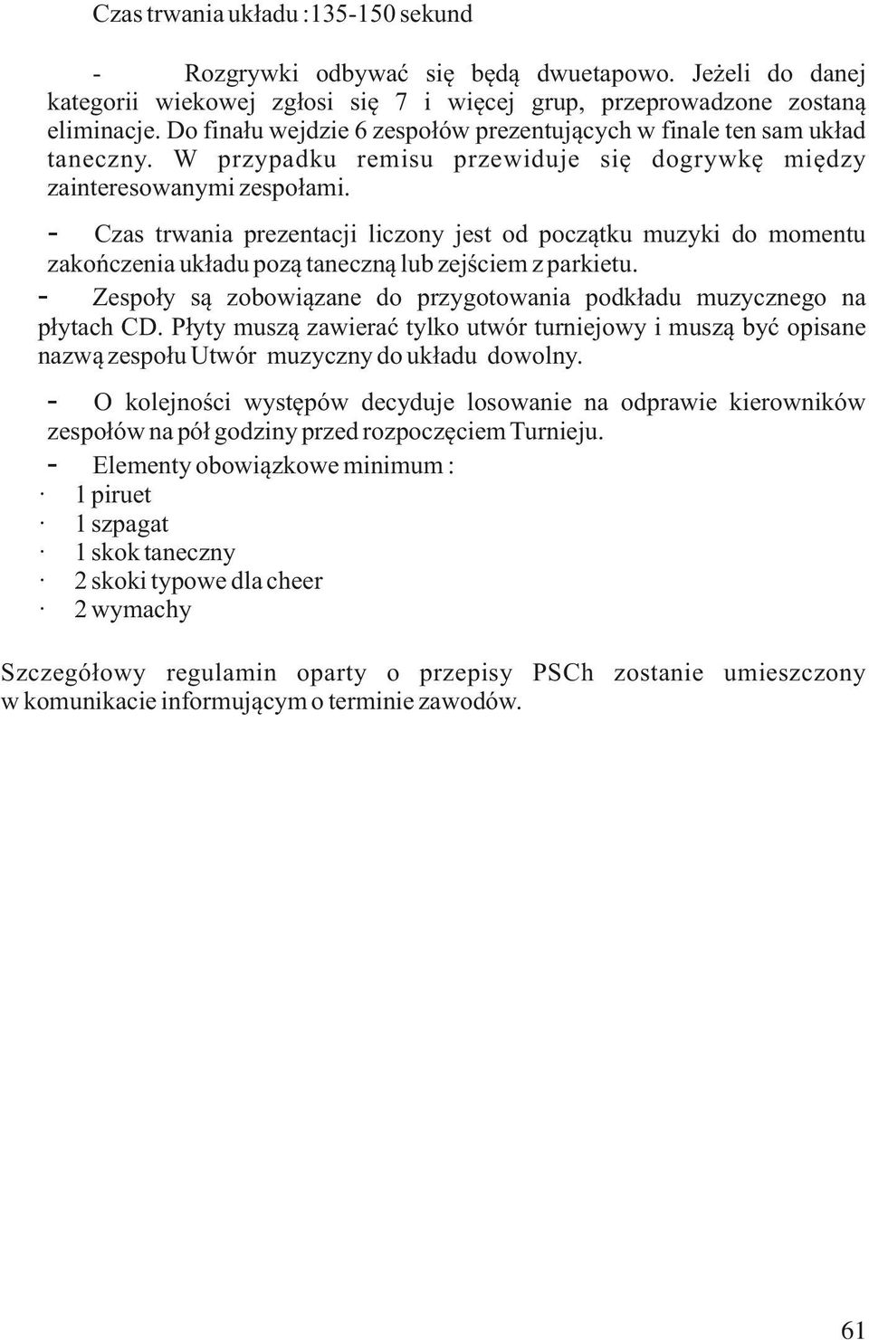 - Czas trwania prezentacji liczony jest od początku muzyki do momentu zakończenia układu pozą taneczną lub zejściem z parkietu.