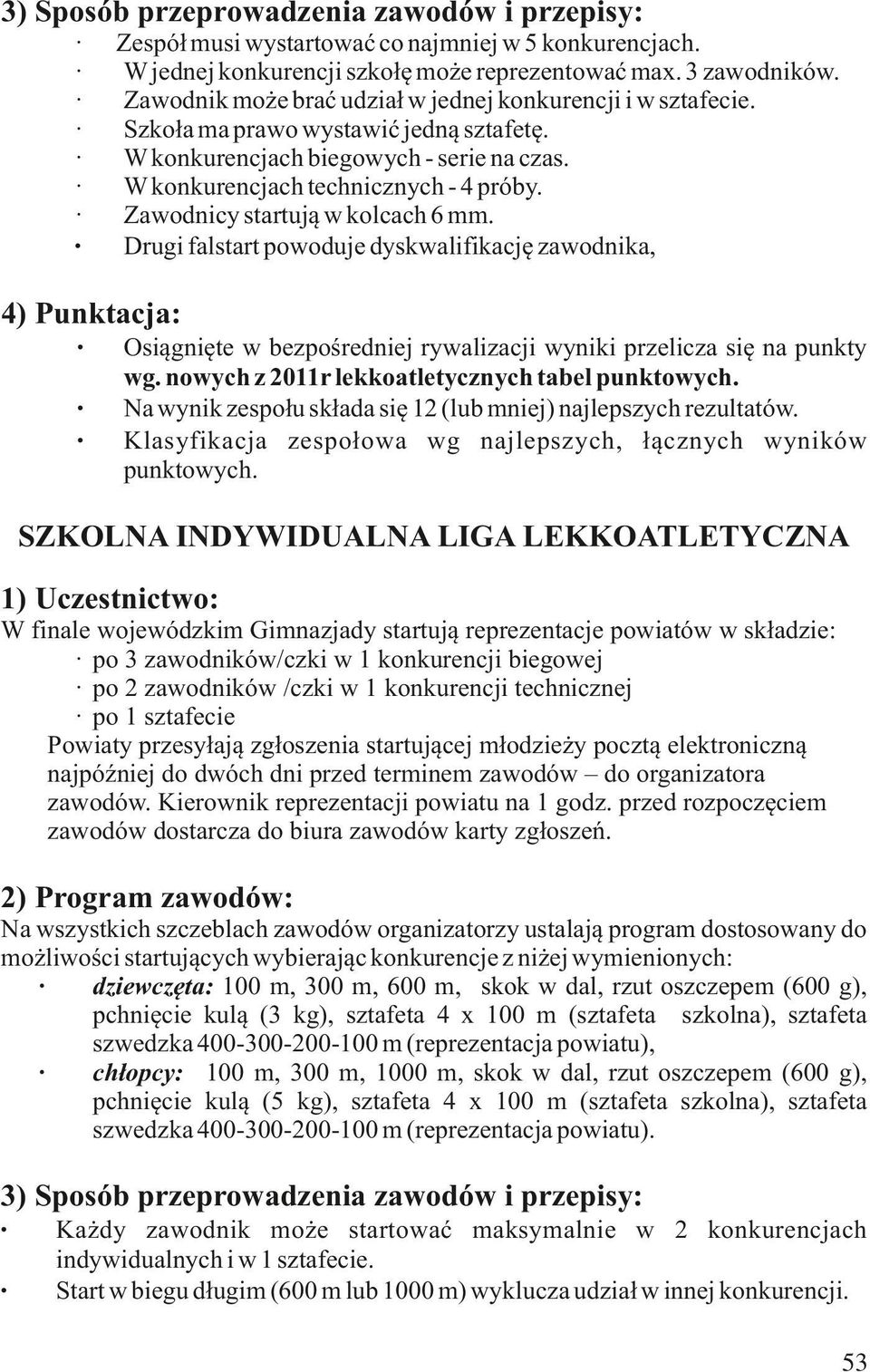 Zawodnicy startują w kolcach 6 mm. Drugi falstart powoduje dyskwalifikację zawodnika, 4) Punktacja: Osiągnięte w bezpośredniej rywalizacji wyniki przelicza się na punkty wg.