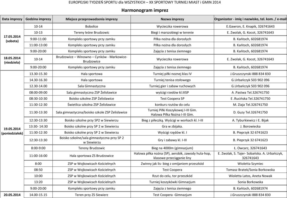 Zwolak, G. Kocot, 326741643 9:00-11:00 Kompleks sportowy przy zamku Piłka nożna dla dorosłych B. Kańtoch, 602681974 11:00-13:00 Kompleks sportowy przy zamku Piłka nożna dla dorosłych B.