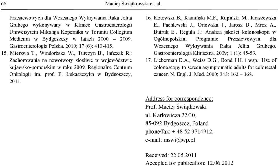 Gastroenterologia Polska. 2010; 17 (6): 410-415. 15. Mierzwa T., Windorbska W., Turczyn B., Jańczak R.: Zachorowania na nowotwory złośliwe w województwie kujawsko-pomorskim w roku 2009.
