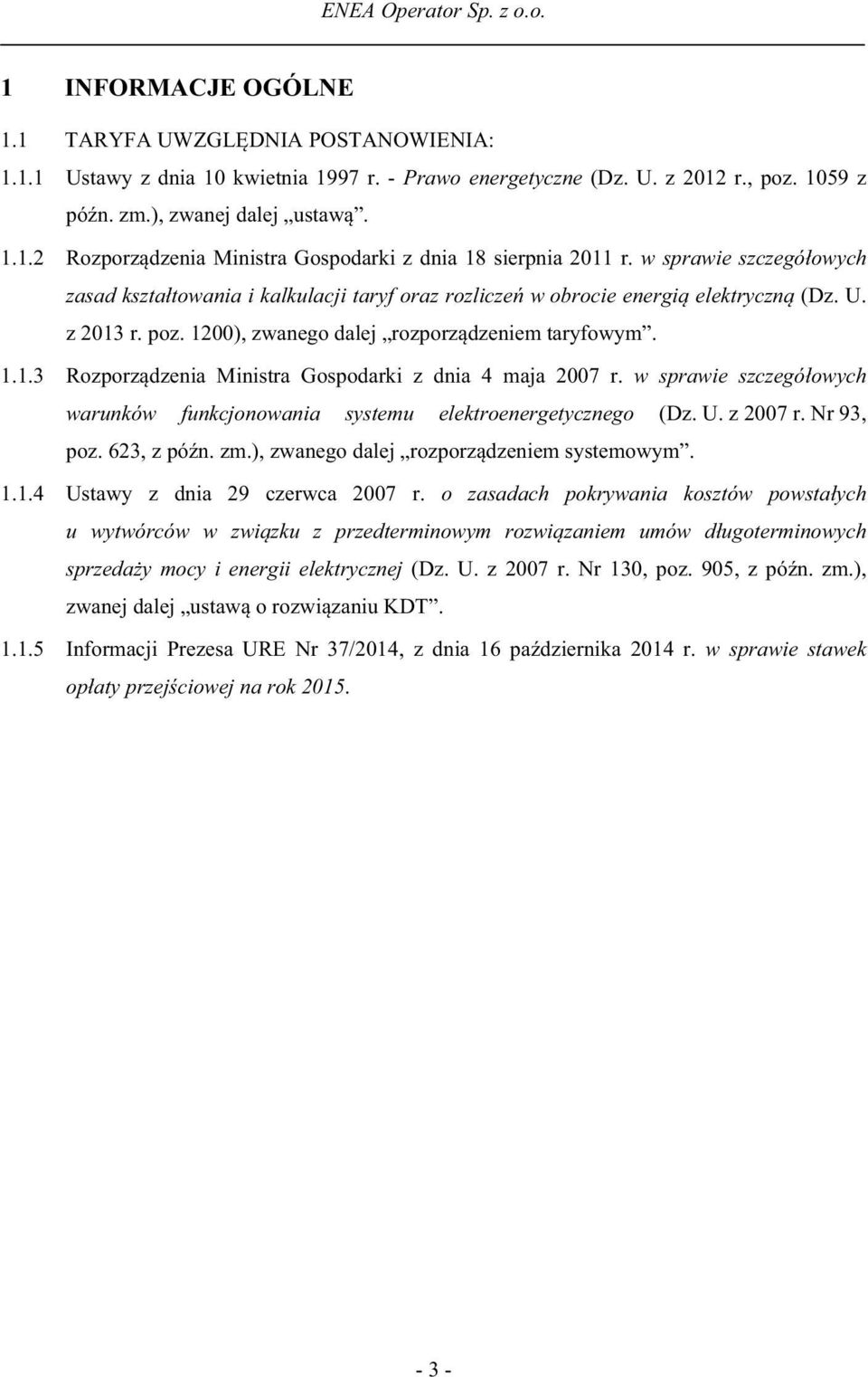 w sprawie szczegó owych warunków funkcjonowania systemu elektroenergetycznego (Dz. U. z 2007 r. Nr 93, poz. 623, z pó n. zm.), zwanego dalej rozporz dzeniem systemowym. 1.