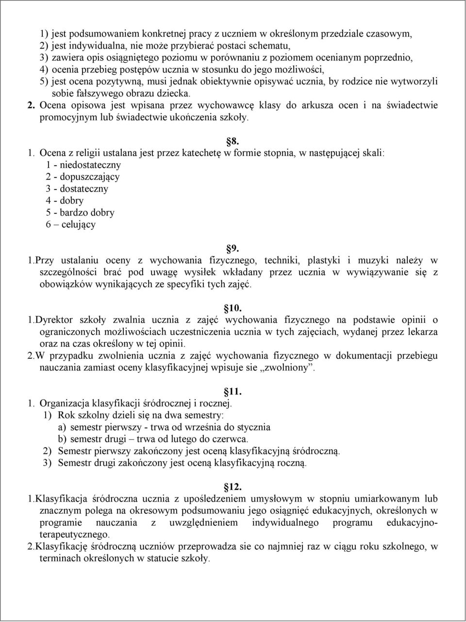 fałszywego obrazu dziecka. 2. Ocena opisowa jest wpisana przez wychowawcę klasy do arkusza ocen i na świadectwie promocyjnym lub świadectwie ukończenia szkoły. 8. 1.