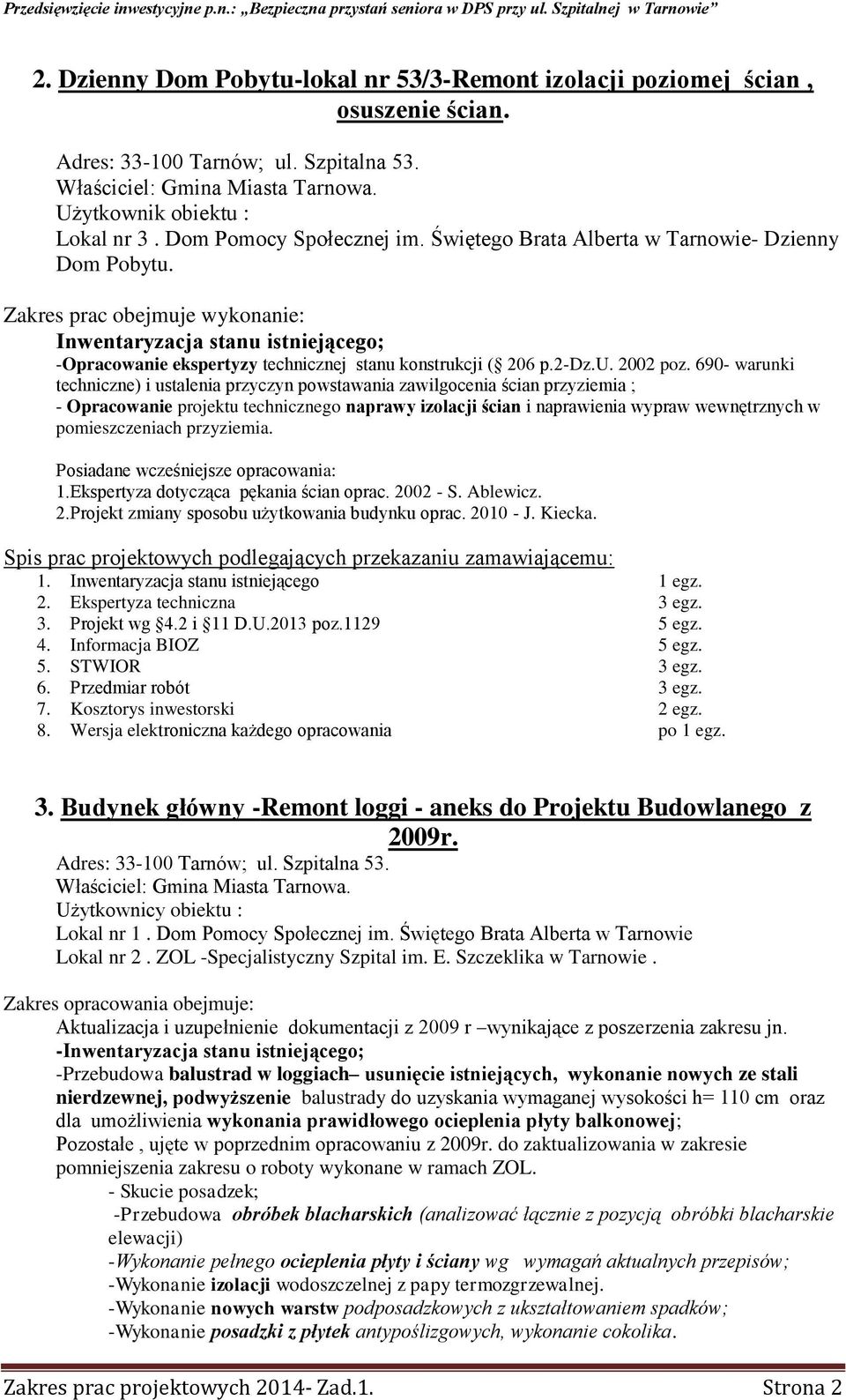 690- warunki techniczne) i ustalenia przyczyn powstawania zawilgocenia ścian przyziemia ; - Opracowanie projektu technicznego naprawy izolacji ścian i naprawienia wypraw wewnętrznych w