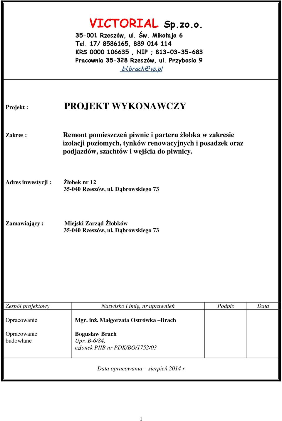 do piwnicy. Adres inwestycji : Żłobek nr 12 35-040 Rzeszów, ul. Dąbrowskiego 73 Zamawiający : Miejski Zarząd Żłobków 35-040 Rzeszów, ul.