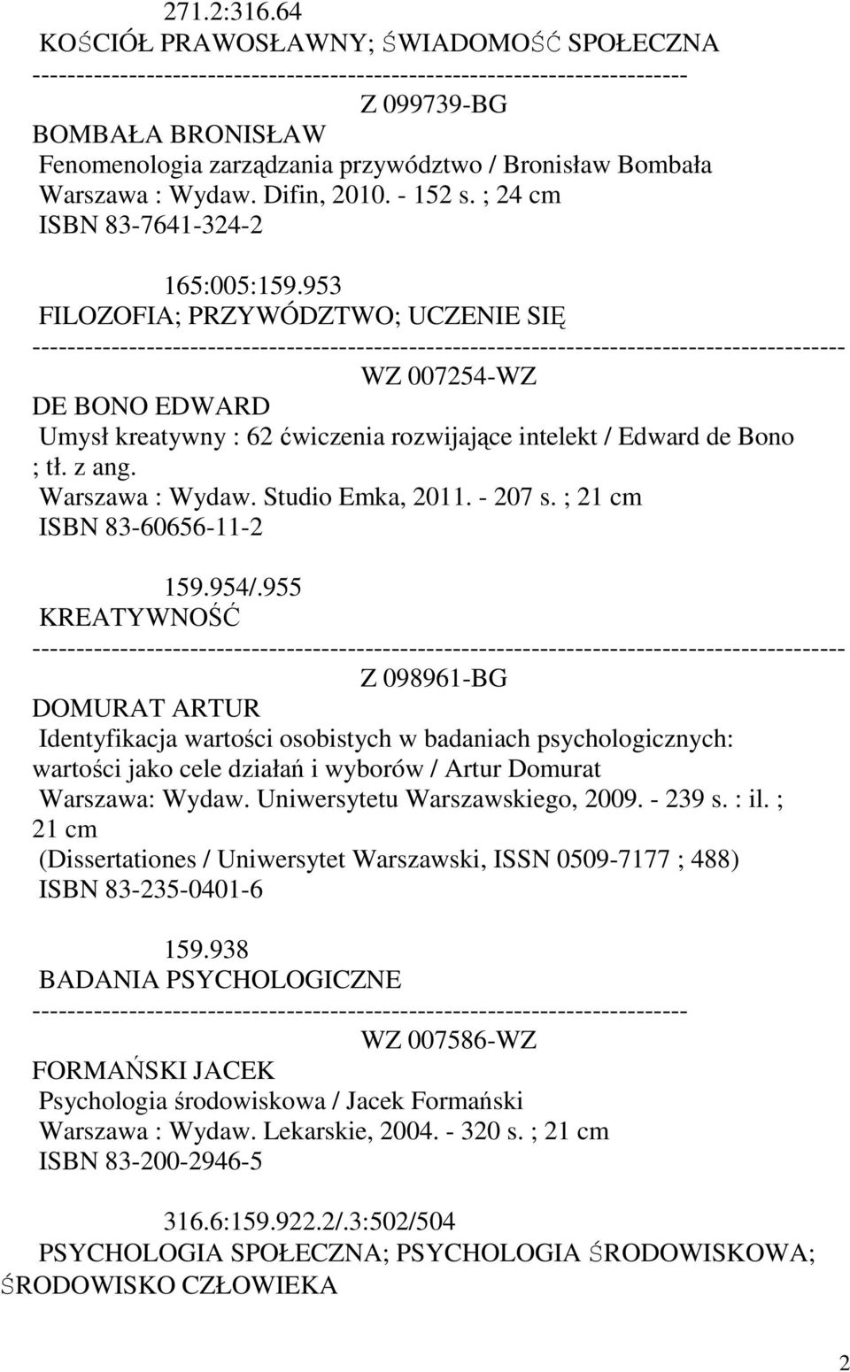 z ang. Warszawa : Wydaw. Studio Emka, 2011. - 207 s. ; 21 cm ISBN 83-60656-11-2 159.954/.