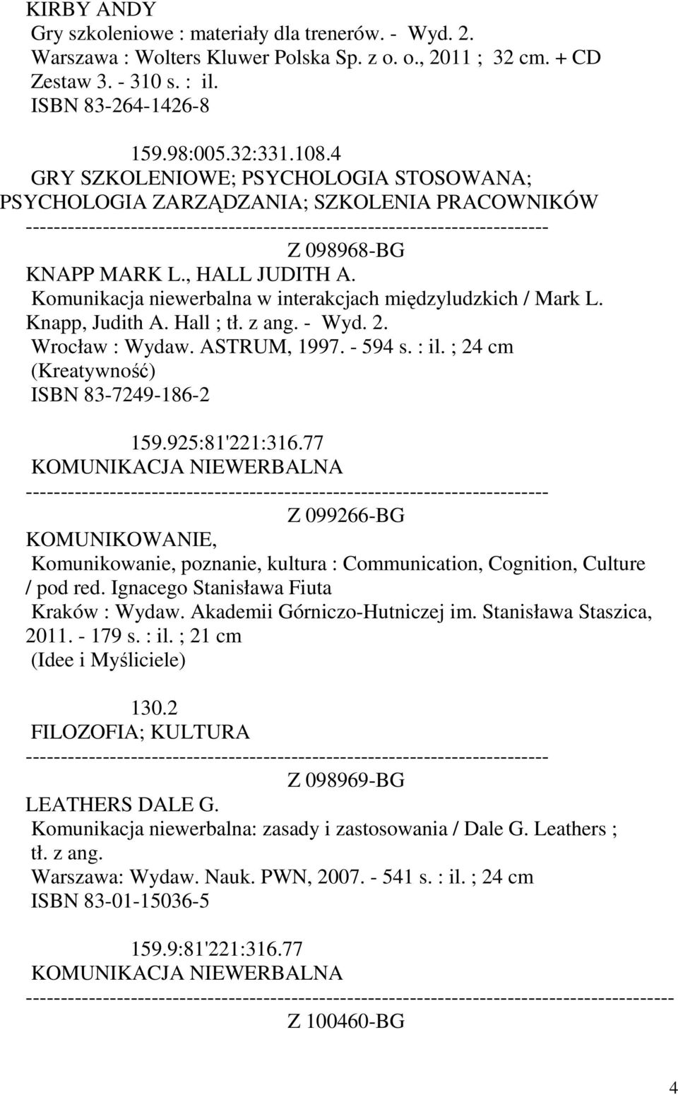 Knapp, Judith A. Hall ; tł. z ang. - Wyd. 2. Wrocław : Wydaw. ASTRUM, 1997. - 594 s. : il. ; 24 cm (Kreatywność) ISBN 83-7249-186-2 159.925:81'221:316.