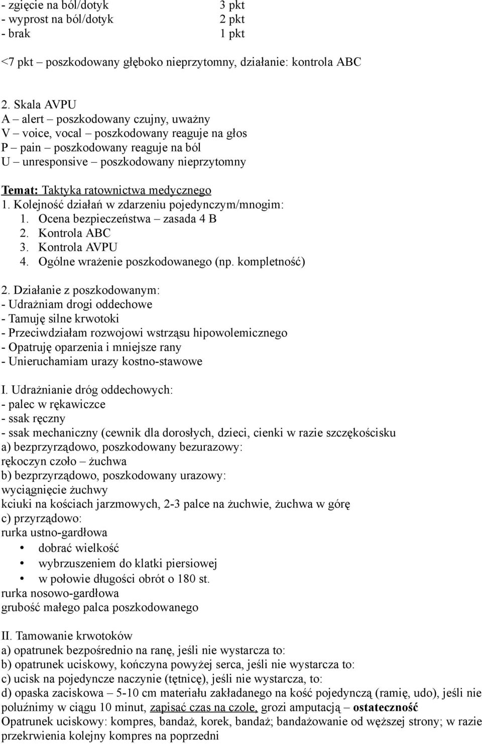 medycznego 1. Kolejność działań w zdarzeniu pojedynczym/mnogim: 1. Ocena bezpieczeństwa zasada 4 B 2. Kontrola ABC 3. Kontrola AVPU 4. Ogólne wrażenie poszkodowanego (np. kompletność) 2.