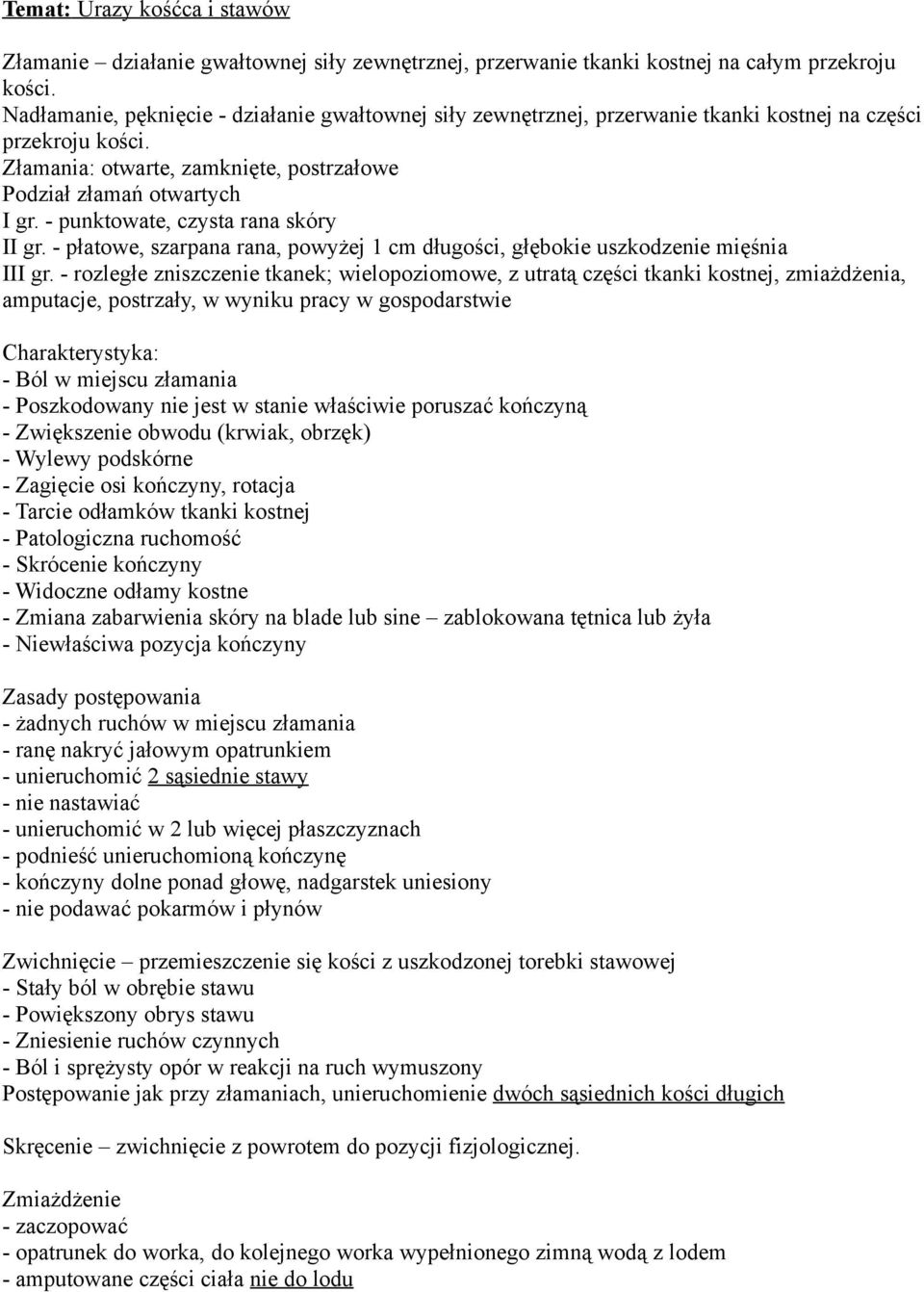 - punktowate, czysta rana skóry II gr. - płatowe, szarpana rana, powyżej 1 cm długości, głębokie uszkodzenie mięśnia III gr.