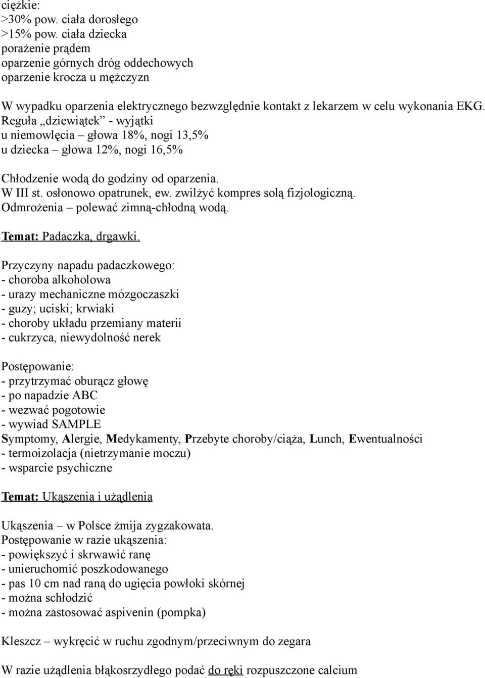 Reguła dziewiątek - wyjątki u niemowlęcia głowa 18%, nogi 13,5% u dziecka głowa 12%, nogi 16,5% Chłodzenie wodą do godziny od oparzenia. W III st. osłonowo opatrunek, ew.