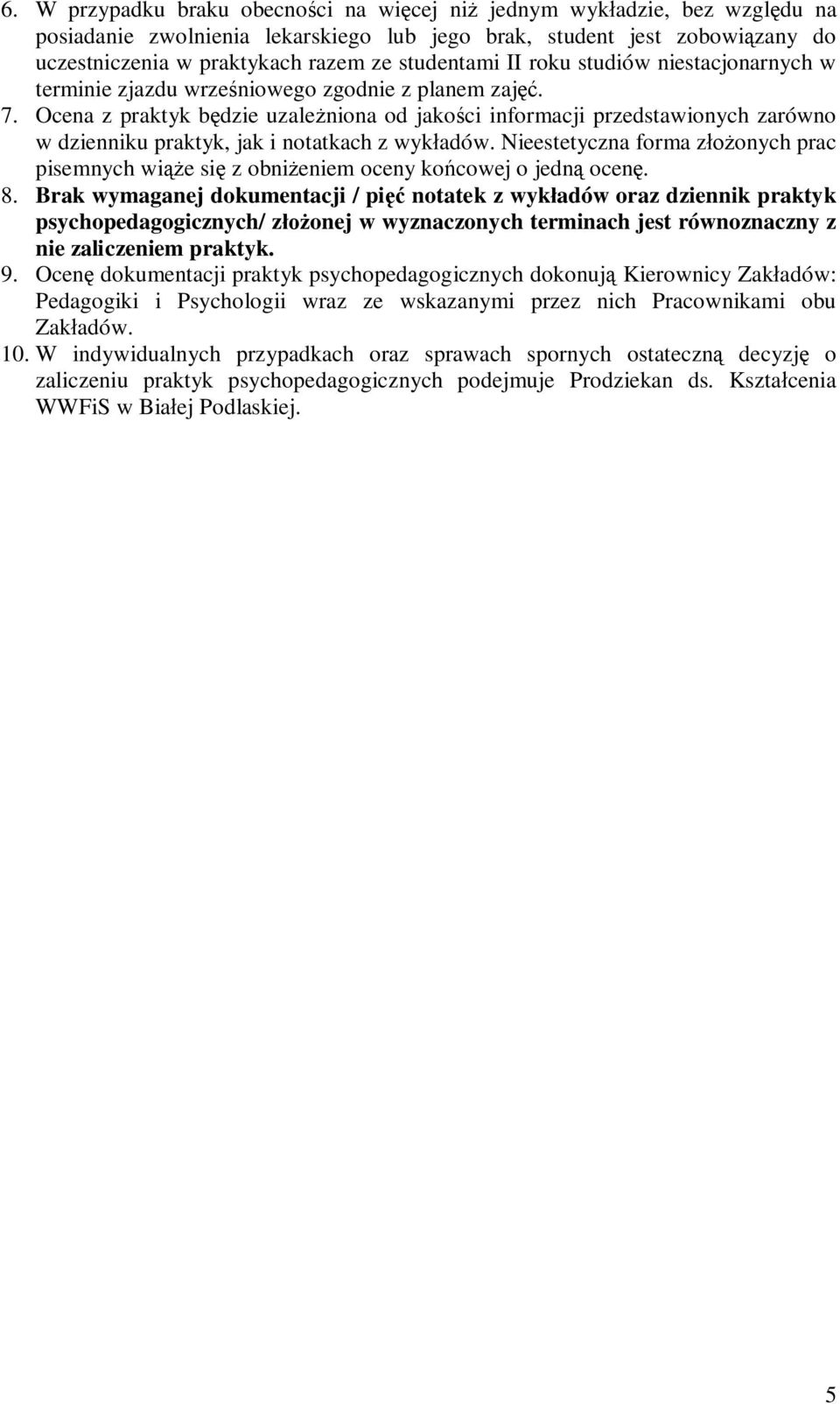 Ocena z praktyk b dzie uzale niona od jako ci informacji przedstawionych zarówno w dzienniku praktyk, jak i notatkach z wyk adów.