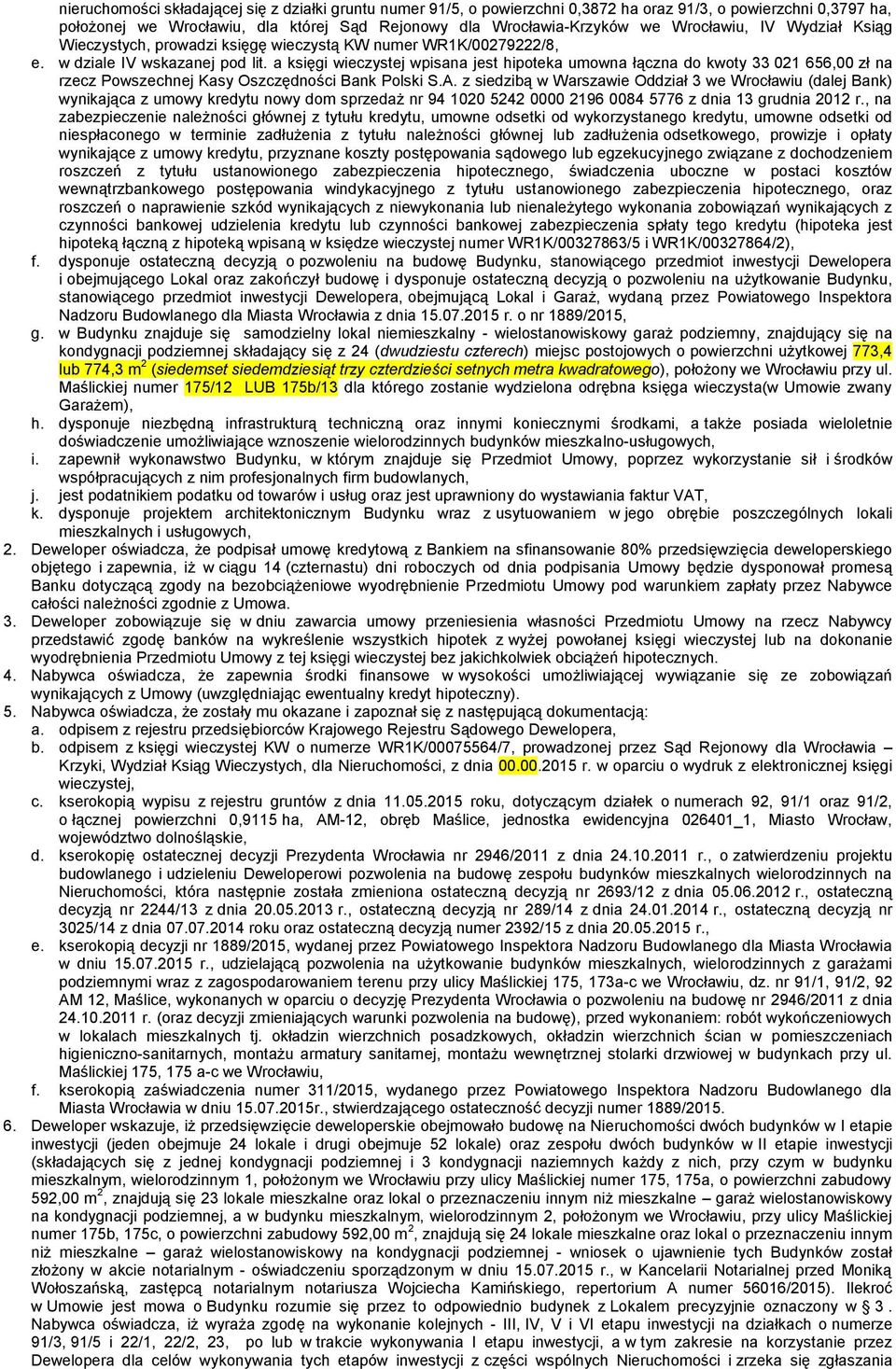 a księgi wieczystej wpisana jest hipoteka umowna łączna do kwoty 33 021 656,00 zł na rzecz Powszechnej Kasy Oszczędności Bank Polski S.A.